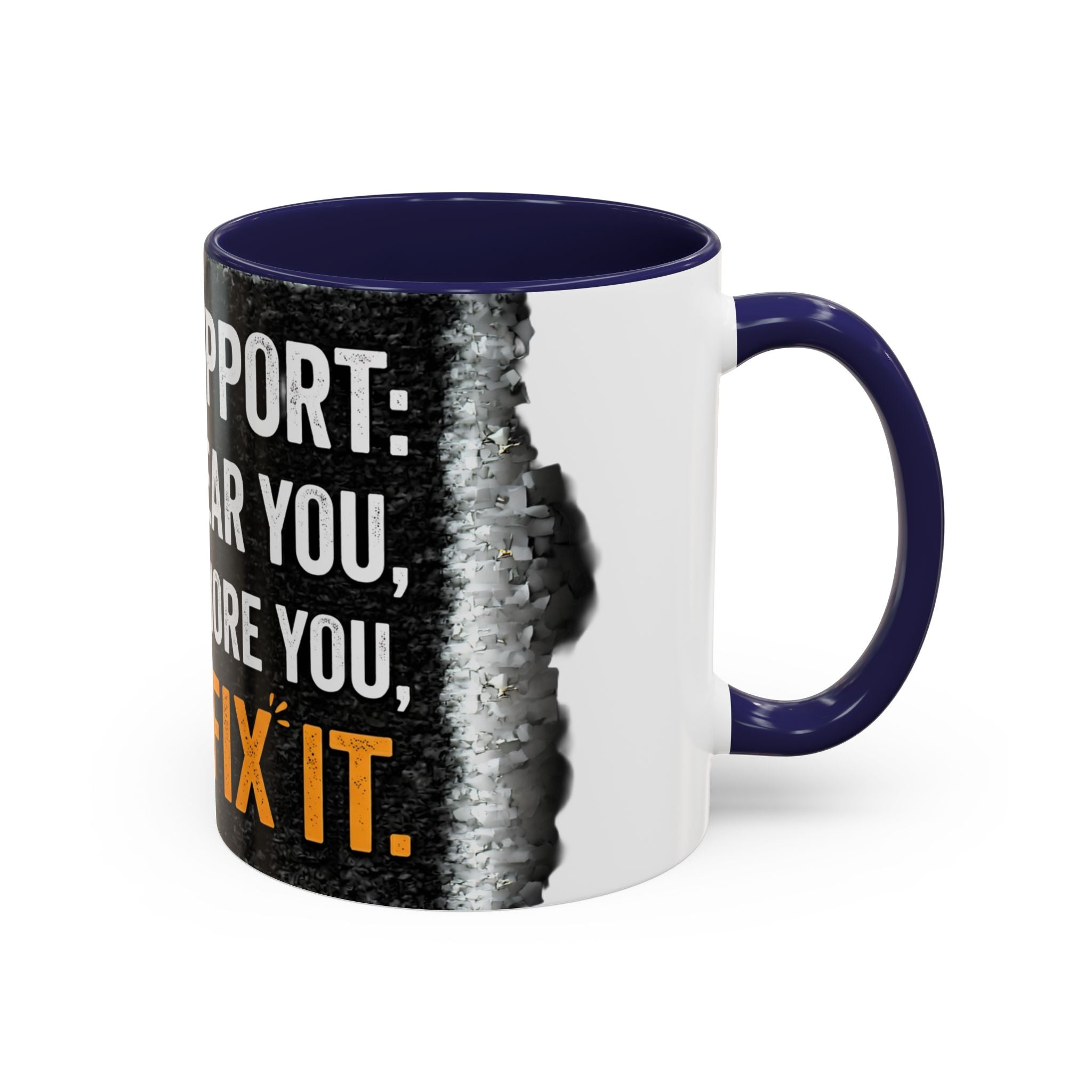 “Tech Support: We Hear You, We Ignore You, We Fix It” Funny IT Accent Mug Tech Support Humor Coffee Mug