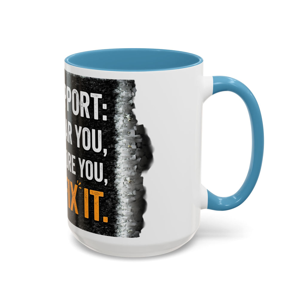 " Tech Support: We Hear You, We Ignore you, We Fix it" IT Humor Accent Coffee Mug (11, 15oz)