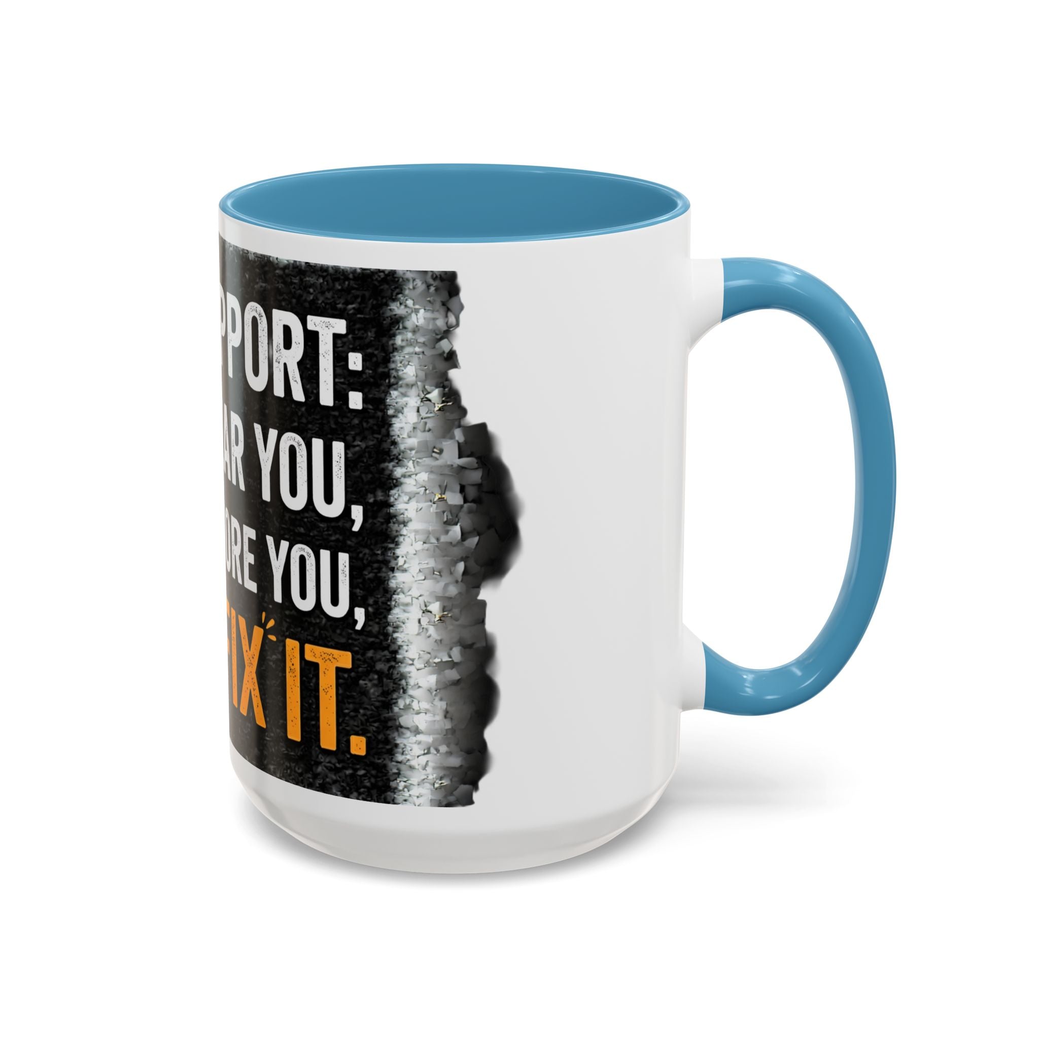 " Tech Support: We Hear You, We Ignore you, We Fix it" IT Humor Accent Coffee Mug (11, 15oz)