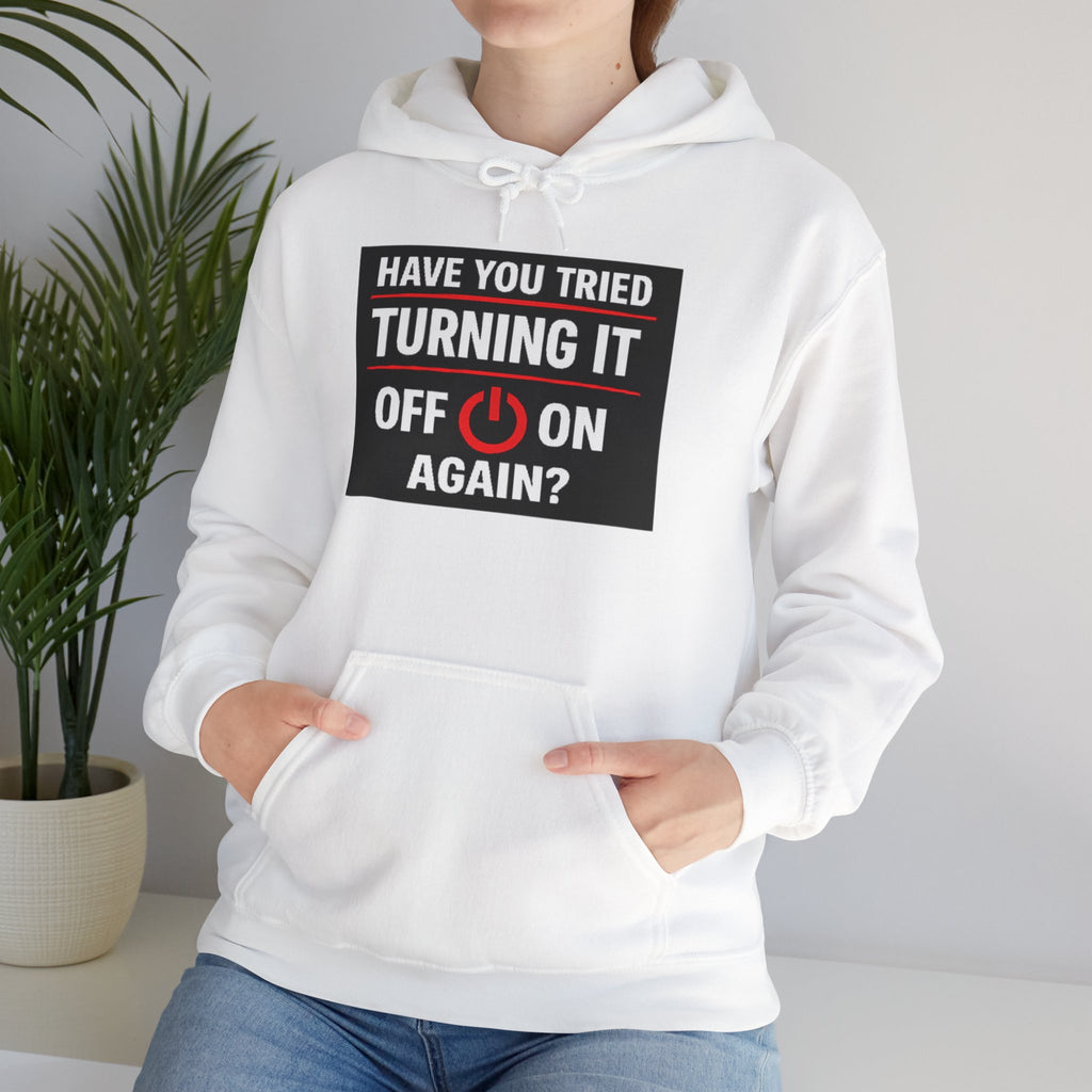"Have You Tried Turning It Off On Again?" Tech Support Funny Hoodie