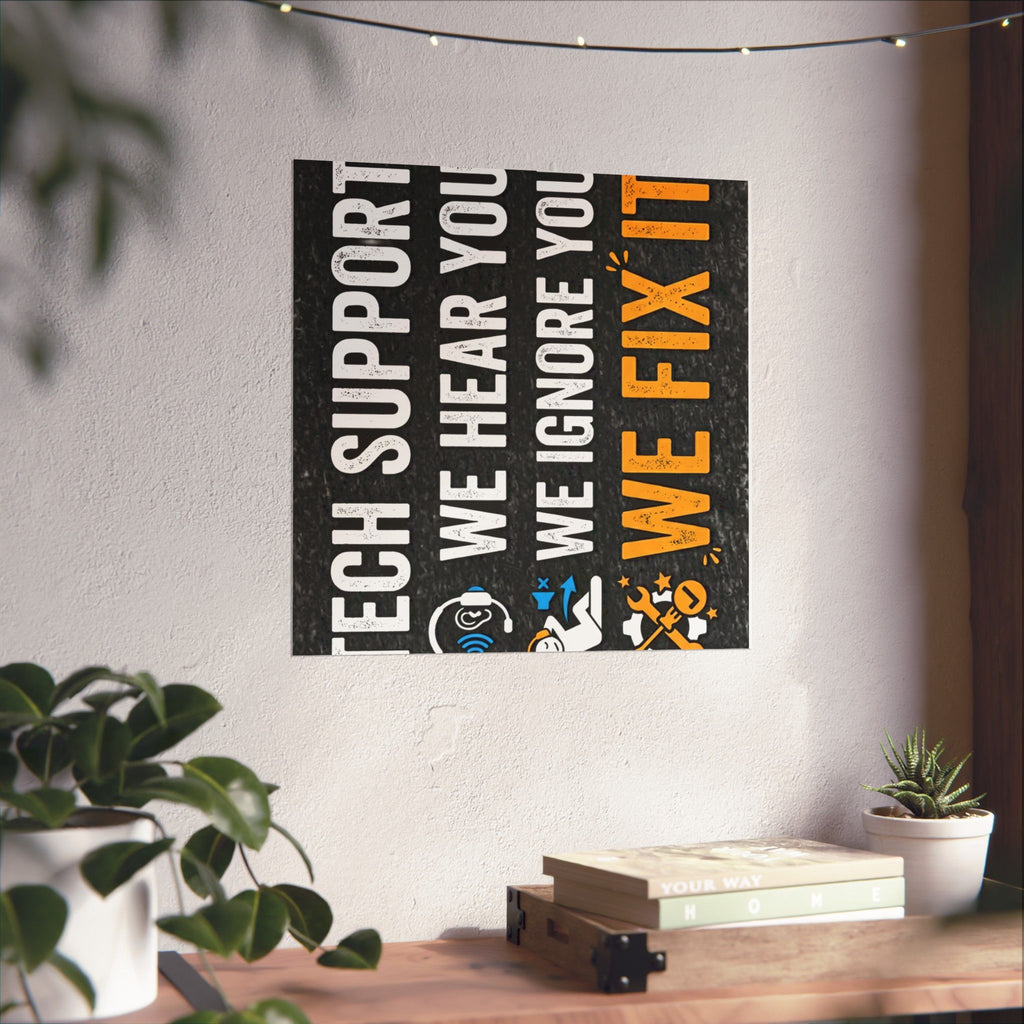 "Tech Support: We Hear You, We Ignore You, We Fix It" Tech Humor Funny IT Matte Vertical Posters