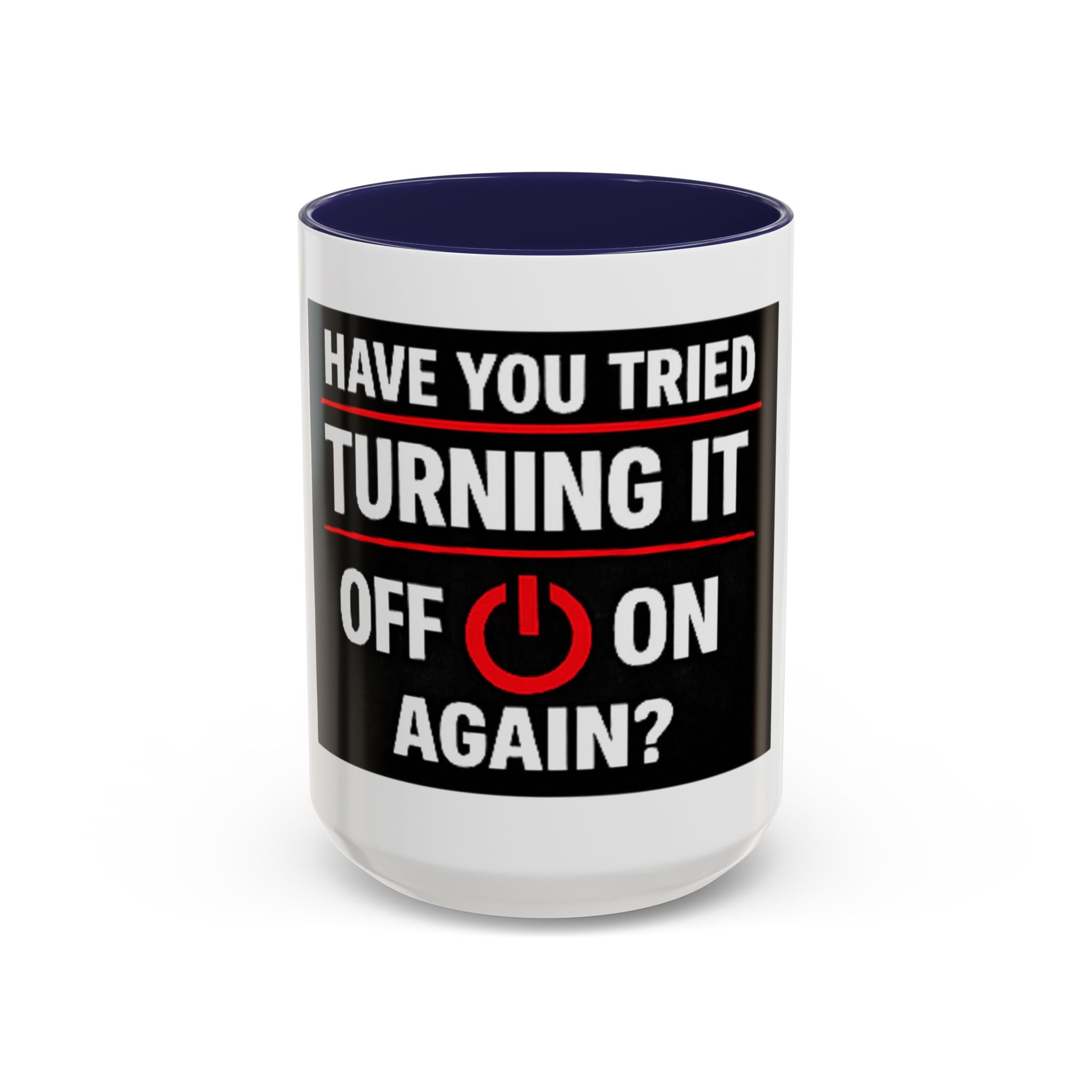"Have You Tried Turning It Off On Again?" Accent Coffee Mug — Funny IT Tech Gift (11/15oz)