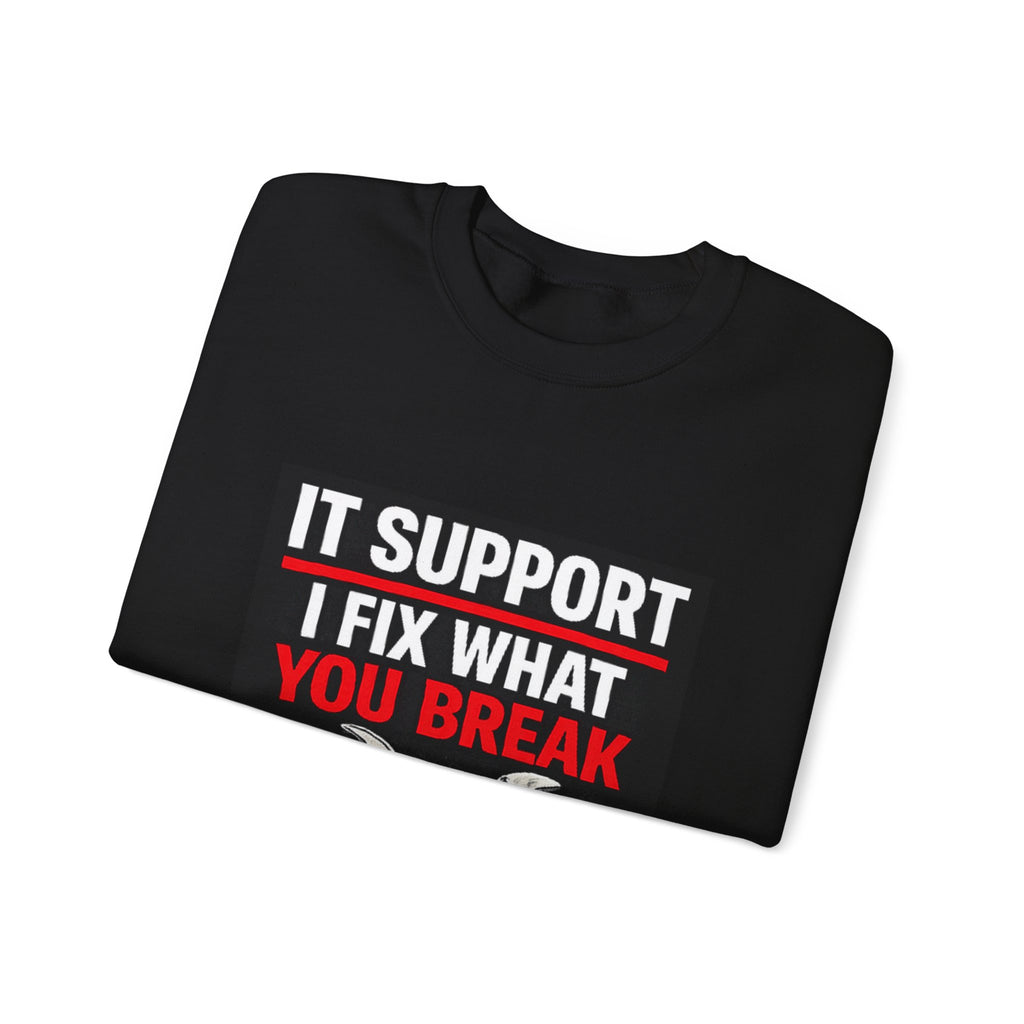 "IT SUPPORT I FIX WHAT YOU BREAK" Tech Support Graphic Crewneck Sweatshirt