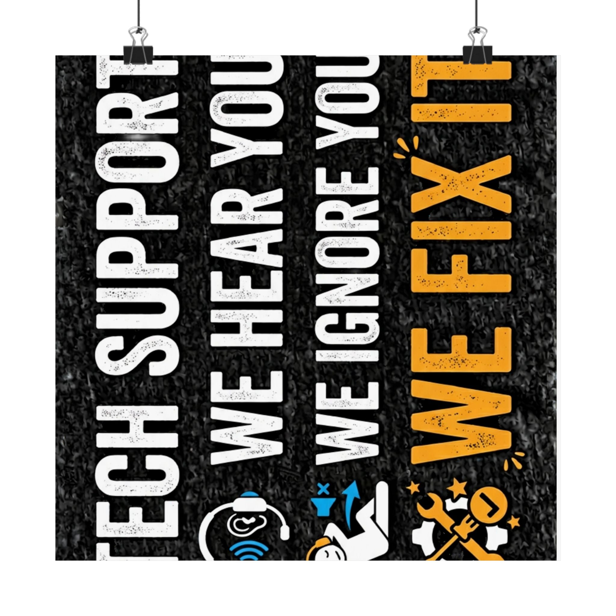 "Tech Support: We Hear You, We Ignore You, We Fix It" Tech Humor Funny IT Matte Vertical Posters
