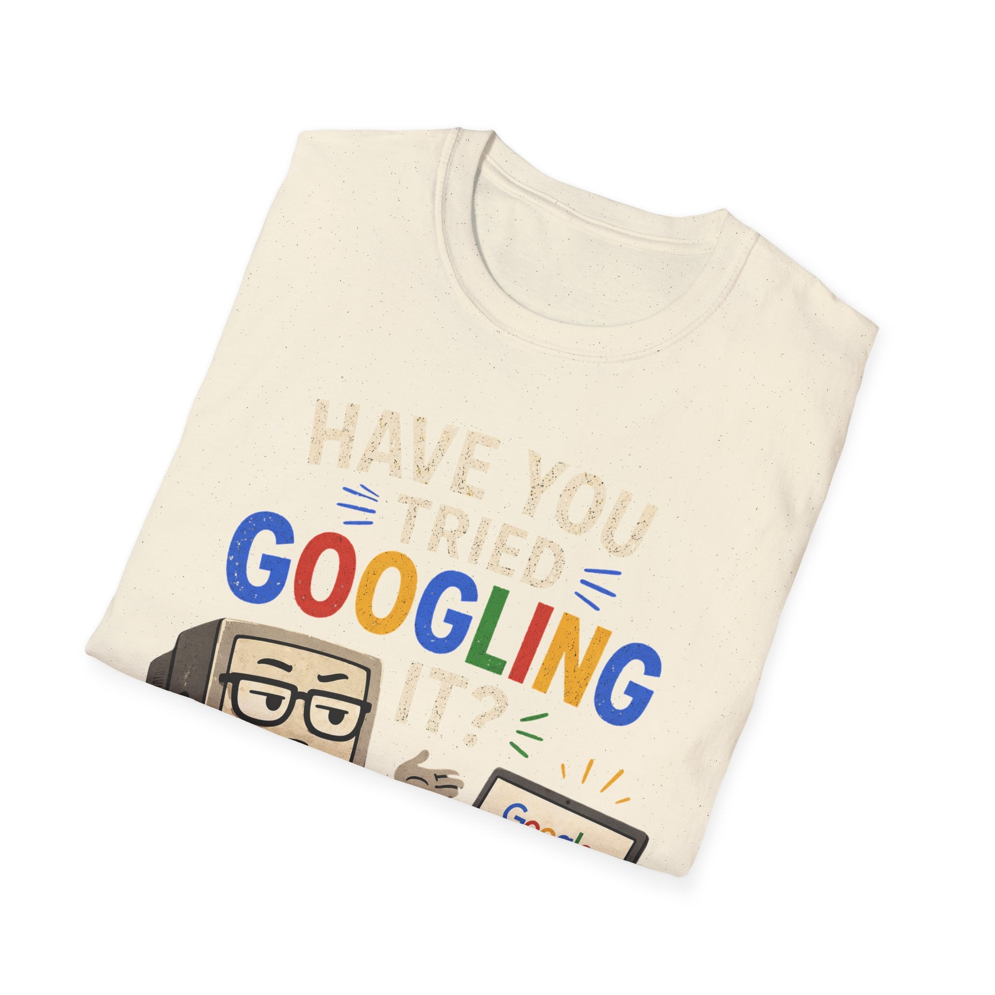 "Have You Tried Googling It?" Funny IT T-Shirt — Tech Humor Geek Graphic Tee
