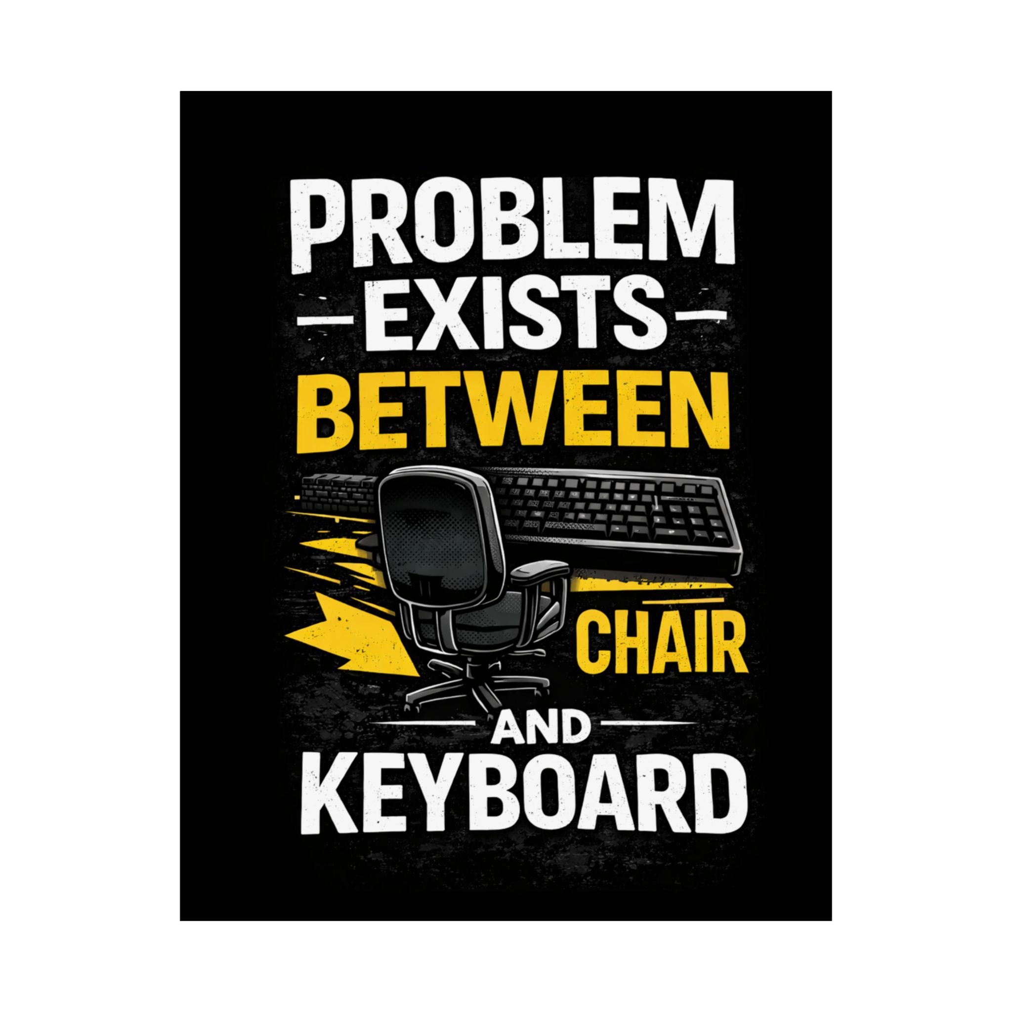 "Problem Exists Between Chair and Keyboard" Tech Humor Matte Poster — Funny IT Desk Office Wall Art