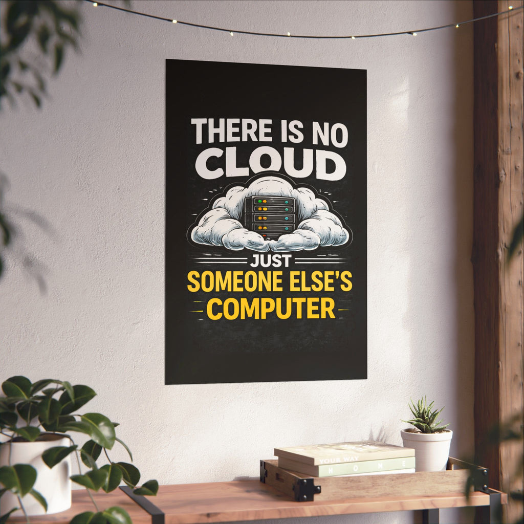 "There Is No Cloud, Just Someone Else's Computer" Tech Humor Funny IT Matte Vertical Poster