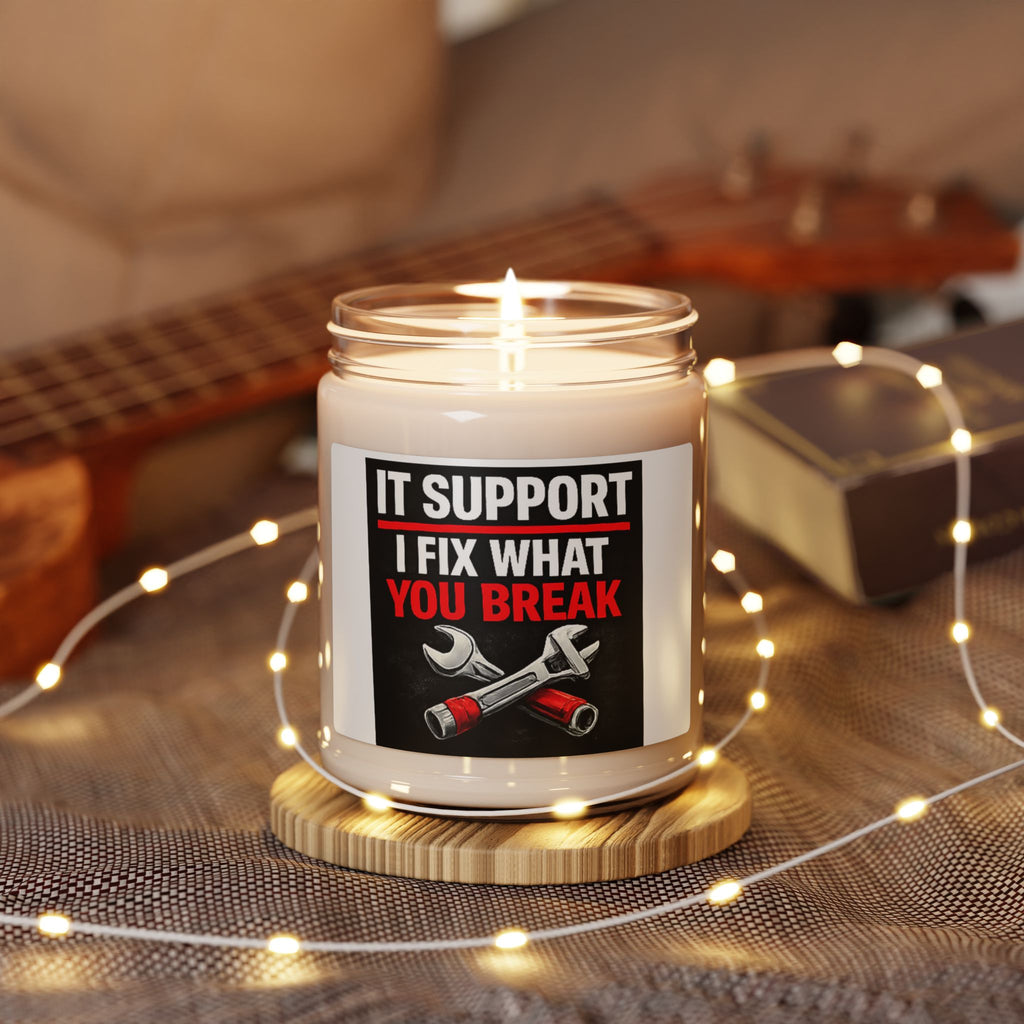 "IT SUPPORT: I FIX WHAT YOU BREAK" Funny Gift for IT Pros Scented Soy Candle