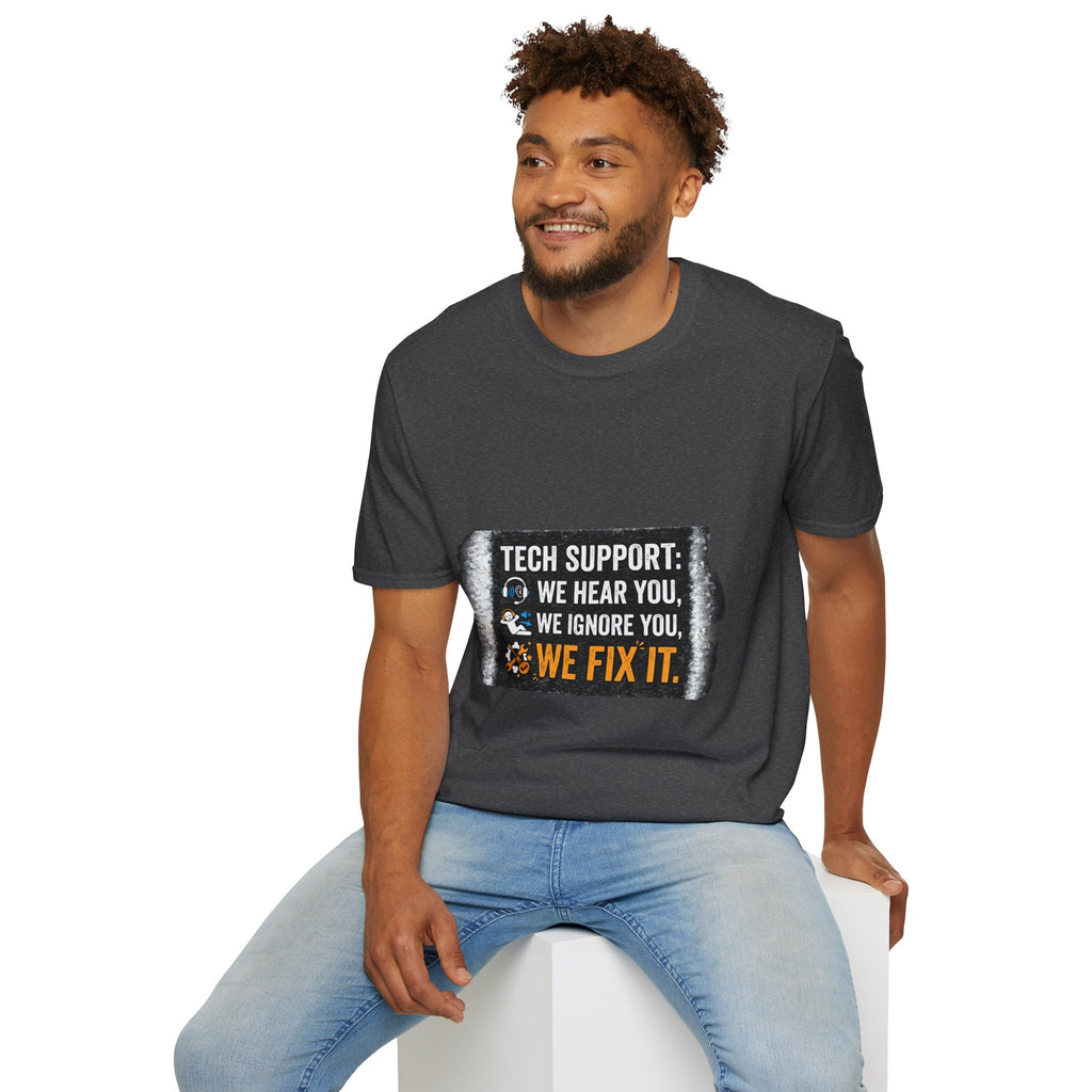 "Tech Support: We Hear You, We Ignore You, We Fix It" Funny IT T-Shirt Tech Humor Tee
