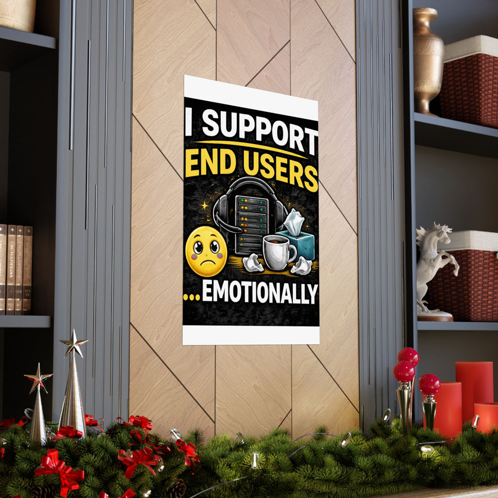 "I Support End Users.... Emotionally" Tech Humor Funny IT Matte Vertical Posters
