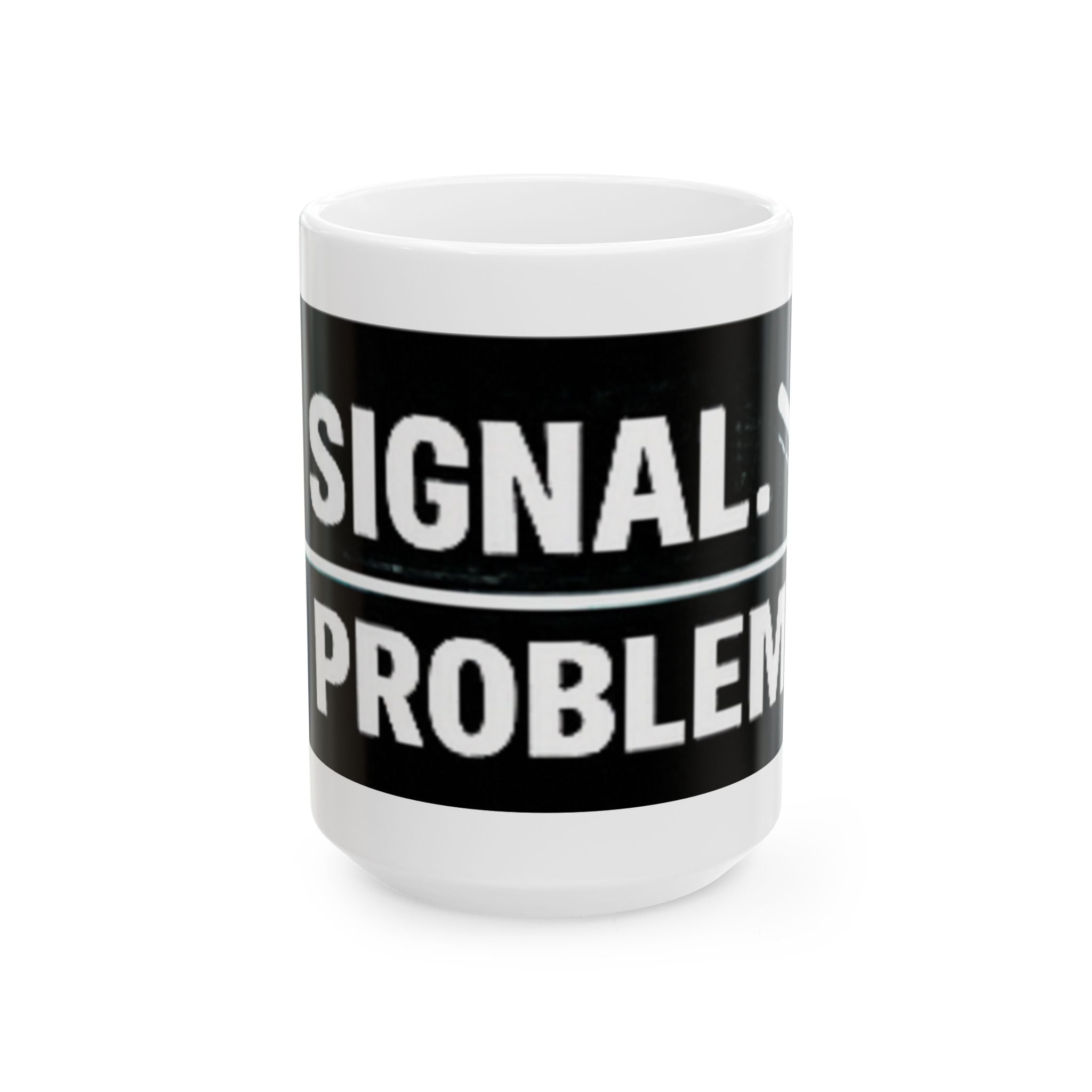 "No Signal, No Problem" Geek Humor Ceramic Mug, (11oz, 15oz)