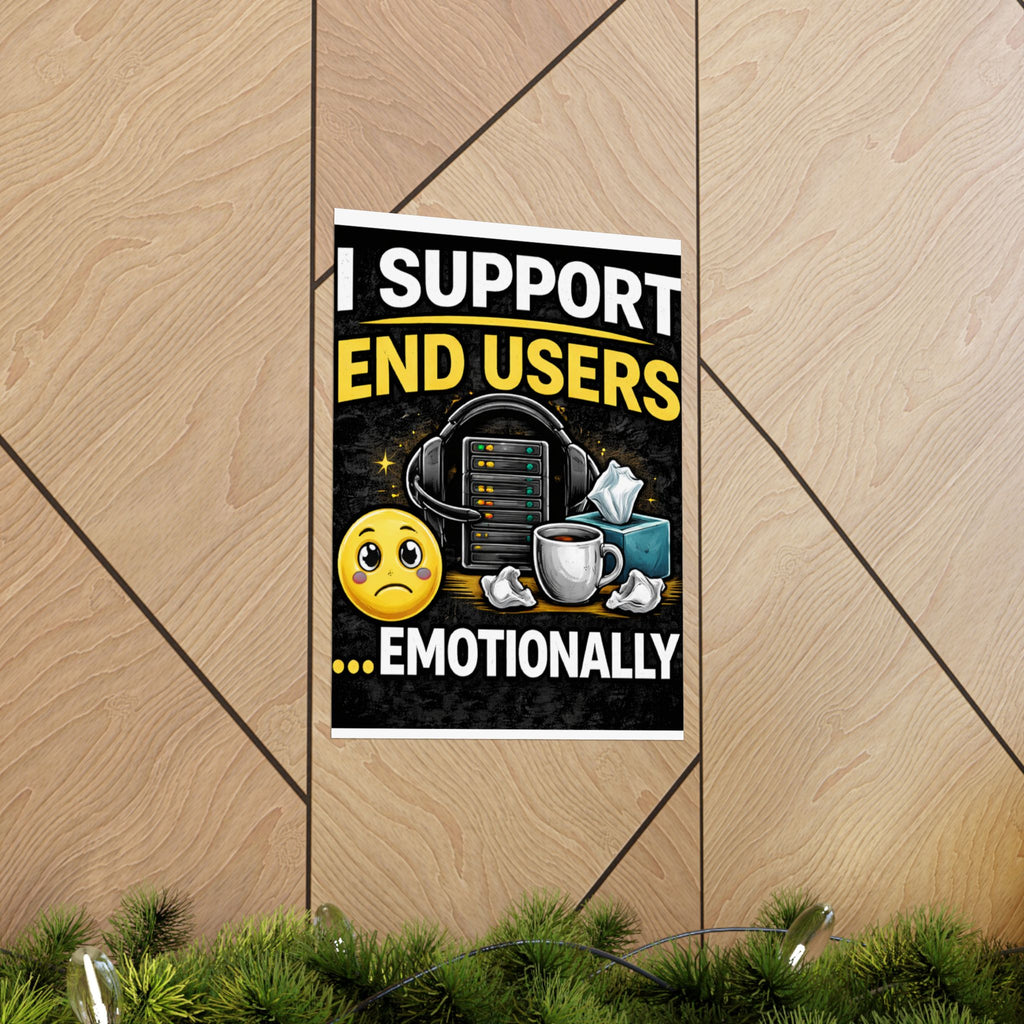 "I Support End Users.... Emotionally" Tech Humor Funny IT Matte Vertical Posters