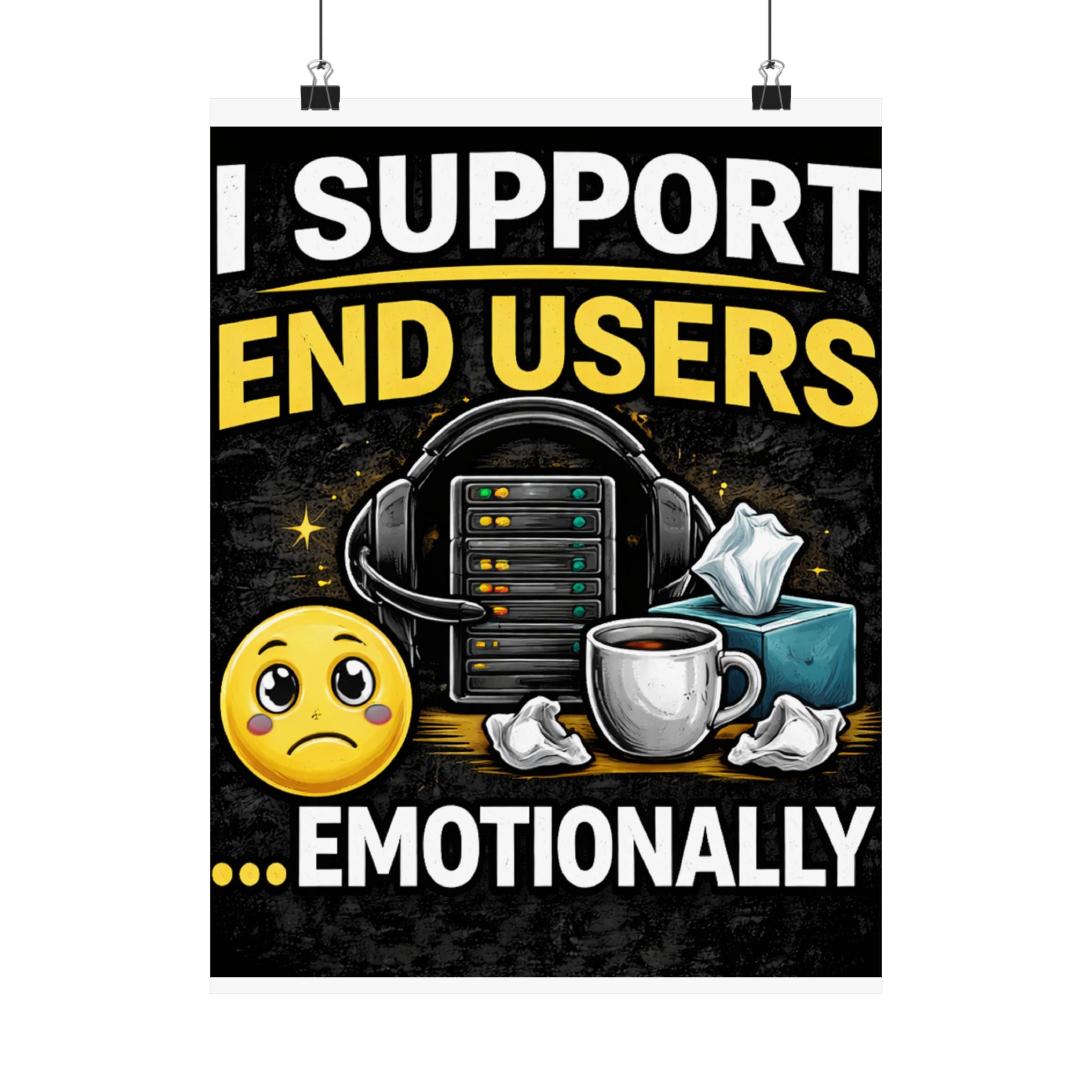 "I Support End Users.... Emotionally" Tech Humor Funny IT Matte Vertical Posters