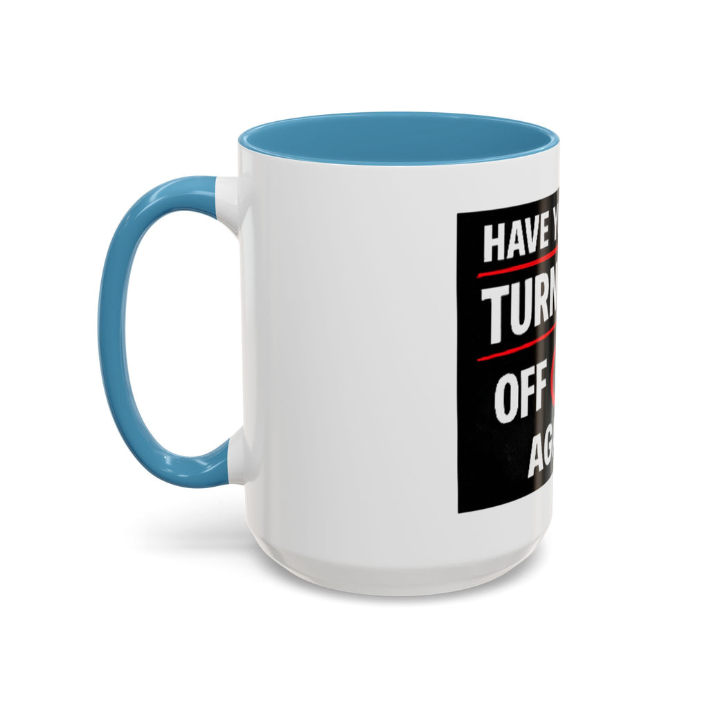 "Have You Tried Turning It Off On Again?" Accent Coffee Mug — Funny IT Tech Gift (11/15oz)