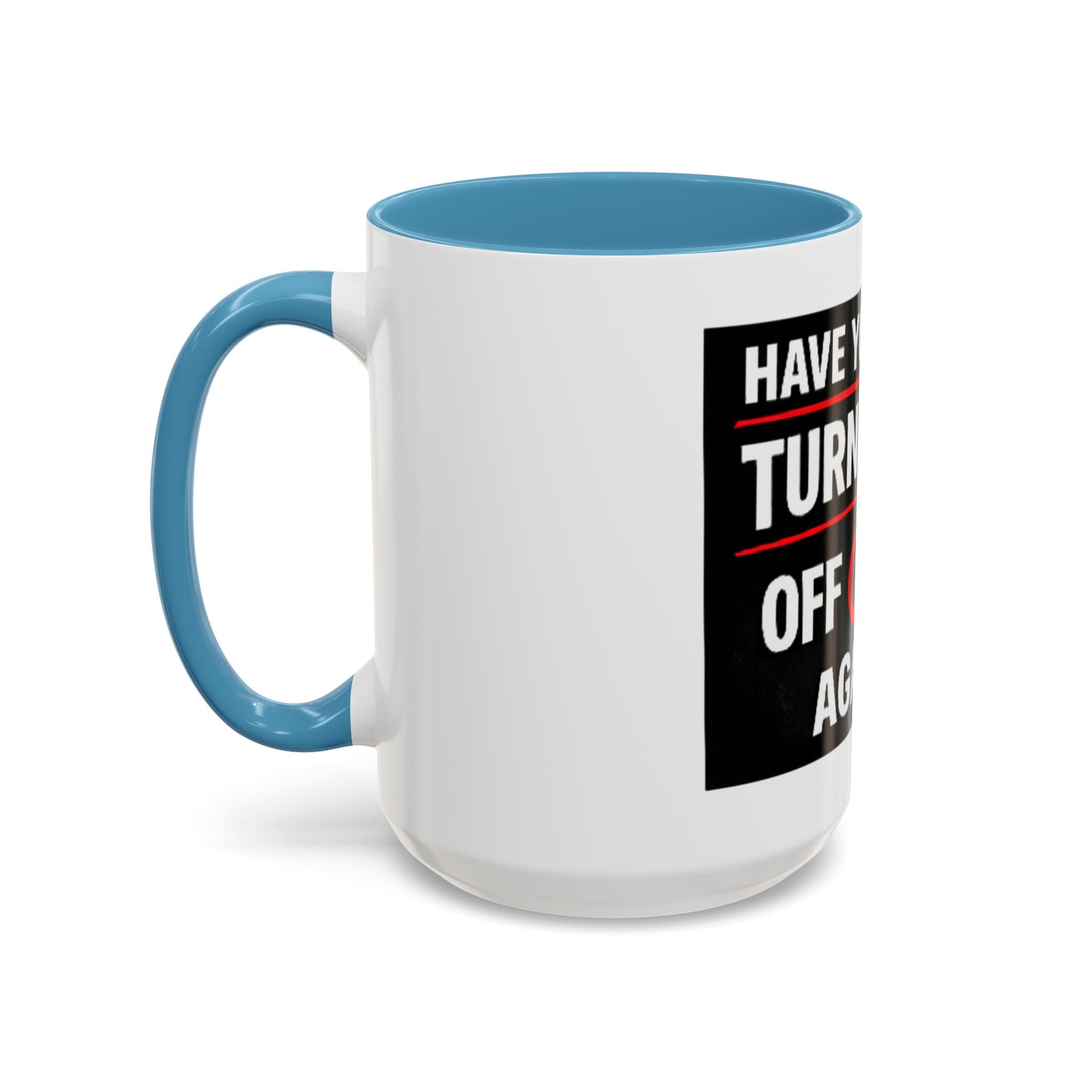 "Have You Tried Turning It Off On Again?" Accent Coffee Mug — Funny IT Tech Gift (11/15oz)