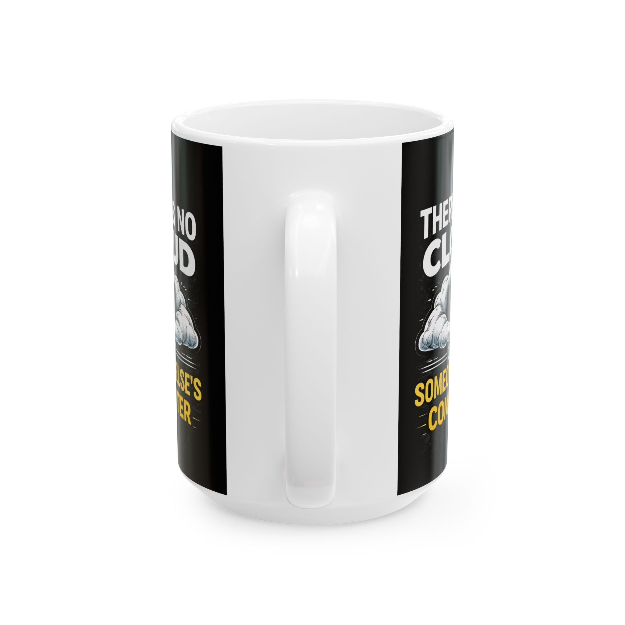 "There is No Cloud, Just Someone Else's Computer" IT Humor Ceramic Mug, (11oz, 15oz)