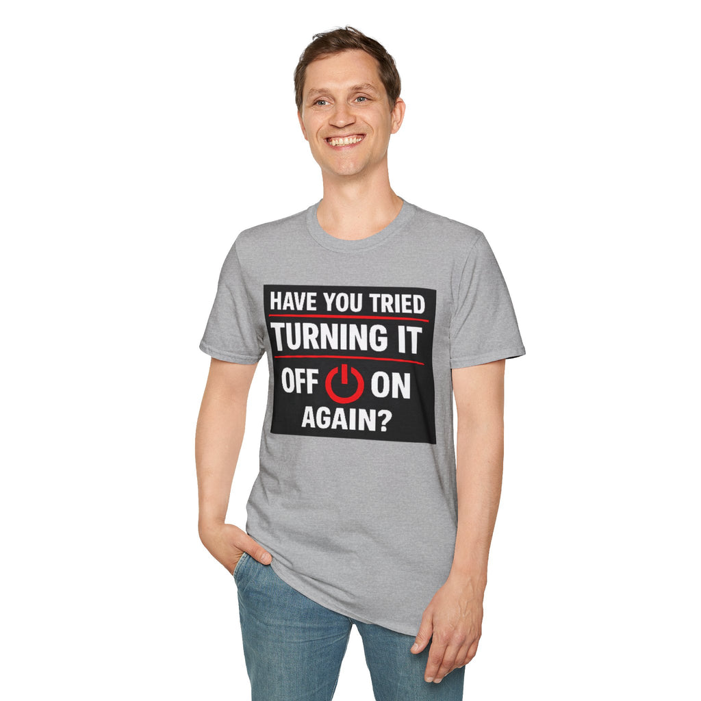 "Have You Tried Turning It Off On Again?" Funny IT T-Shirt Tech Humor Tee