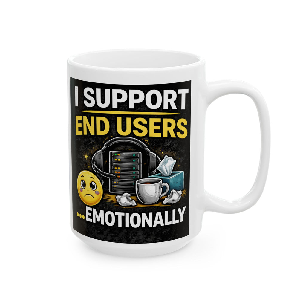"I Support End Users... Emotionally" Geek Humor Ceramic Mug, (11oz, 15oz)