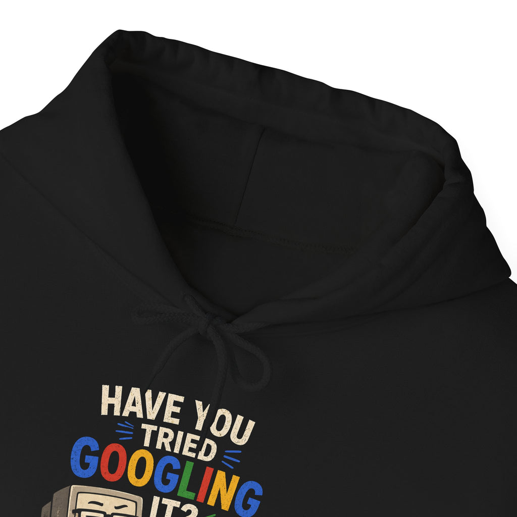 "Have You Tried Googling It?" Funny Tech Support Hoodie