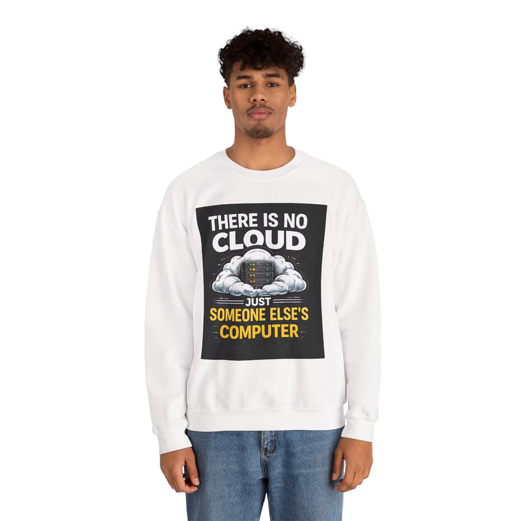 "There Is No Cloud, Just Someone Else's Computer" — Funny Tech Humor IT Programmer Crewneck Sweatshirt