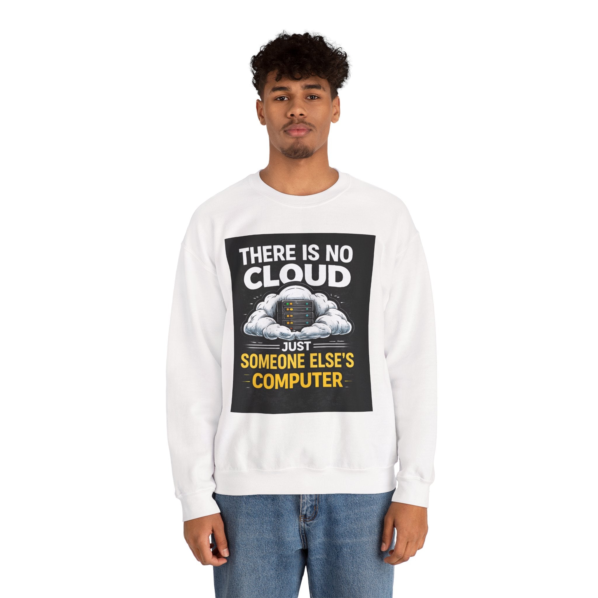 "There Is No Cloud, Just Someone Else's Computer" — Funny Tech Humor IT Programmer Crewneck Sweatshirt