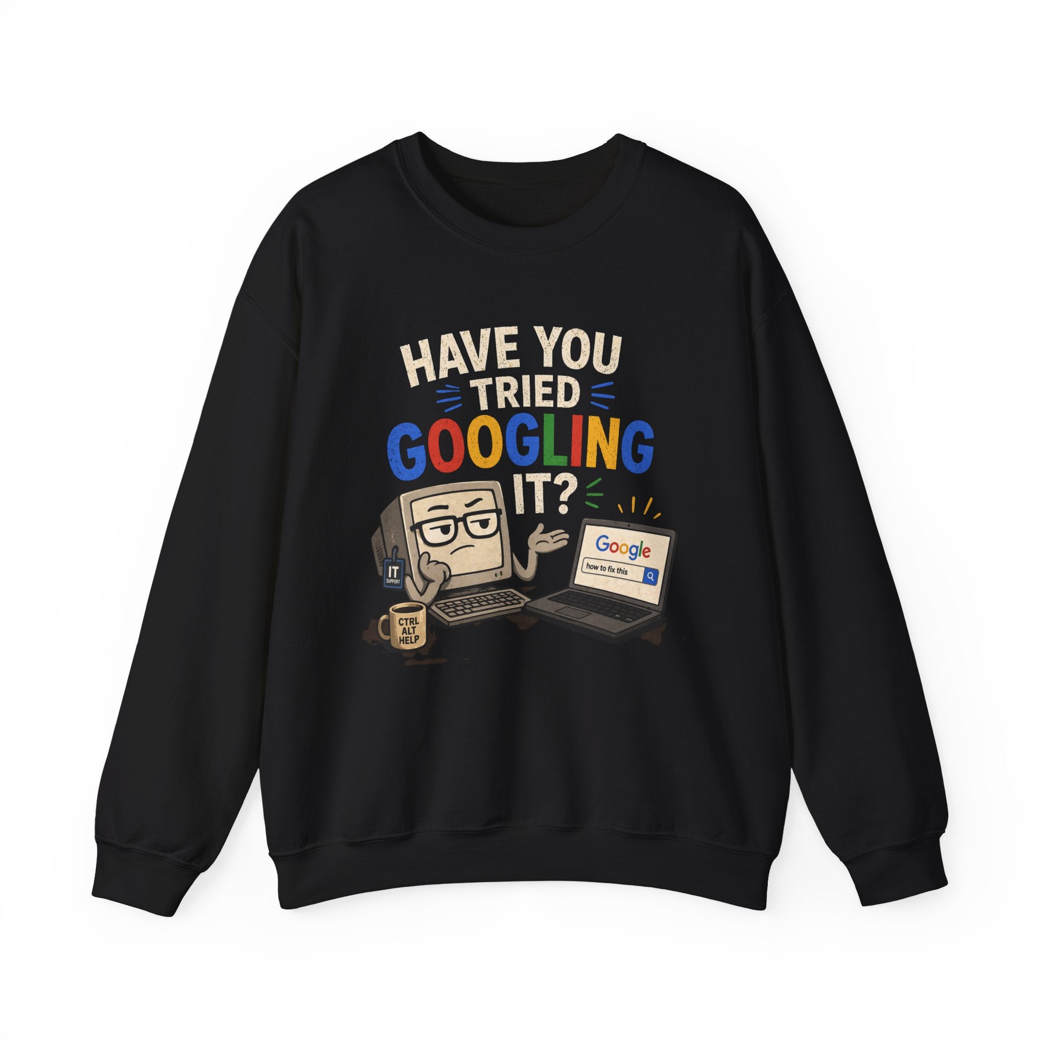 Have You Tried Googling It? Sweatshirt – Funny Tech Geek Crewneck