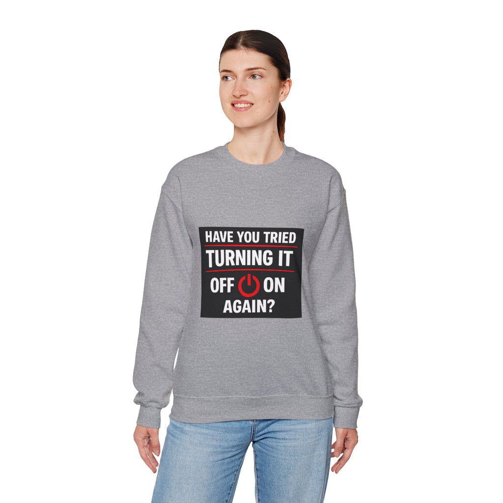 "Have You Tried Turning It Off On Again?" Tech Humor Crewneck Sweatshirt