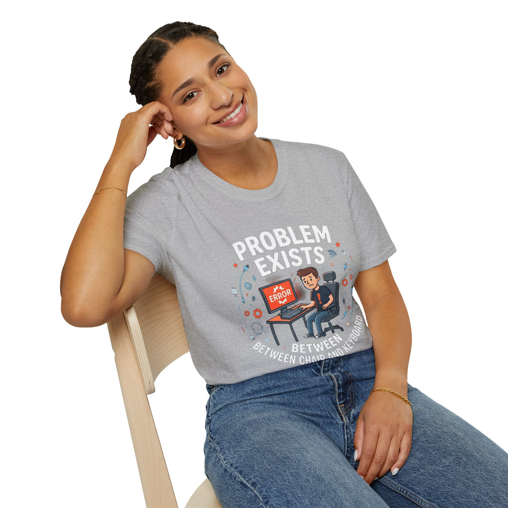 "Problem Exists Between Chair & Keyboard" Funny IT T-Shirt — Tech Coder Humor Graphic Tee