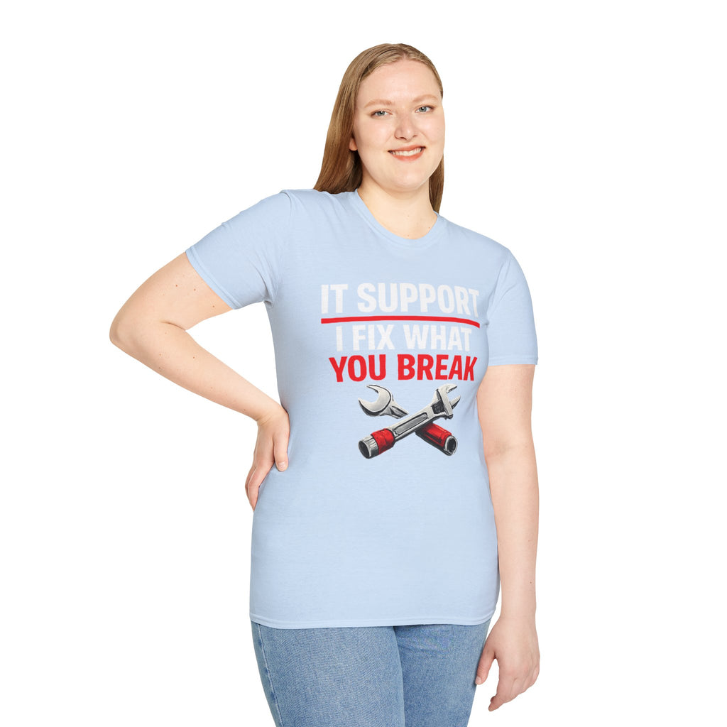 "Tech Support: I Fix What You Break" Funny IT Tech Support Humor T-Shirt