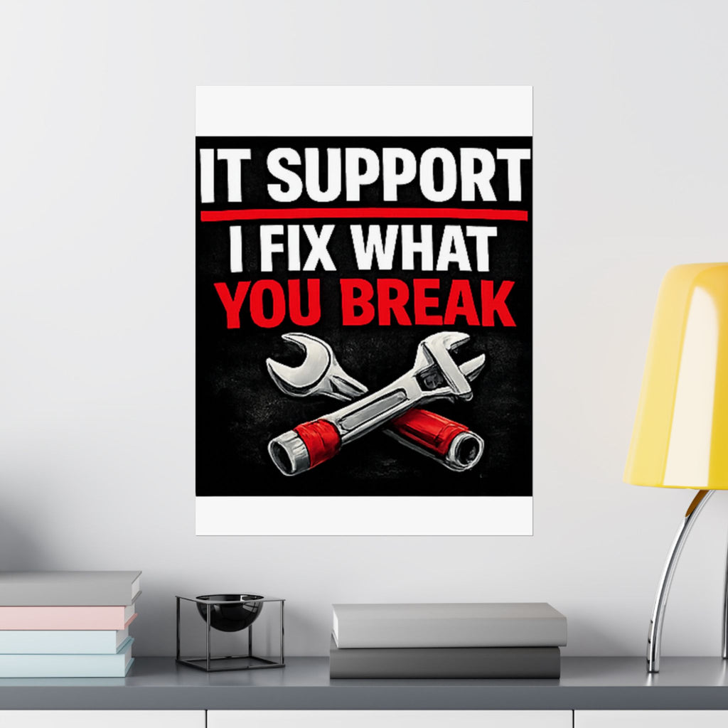 "It Support: I Fix What You Break" Tech Humor Funny IT Matte Vertical Posters