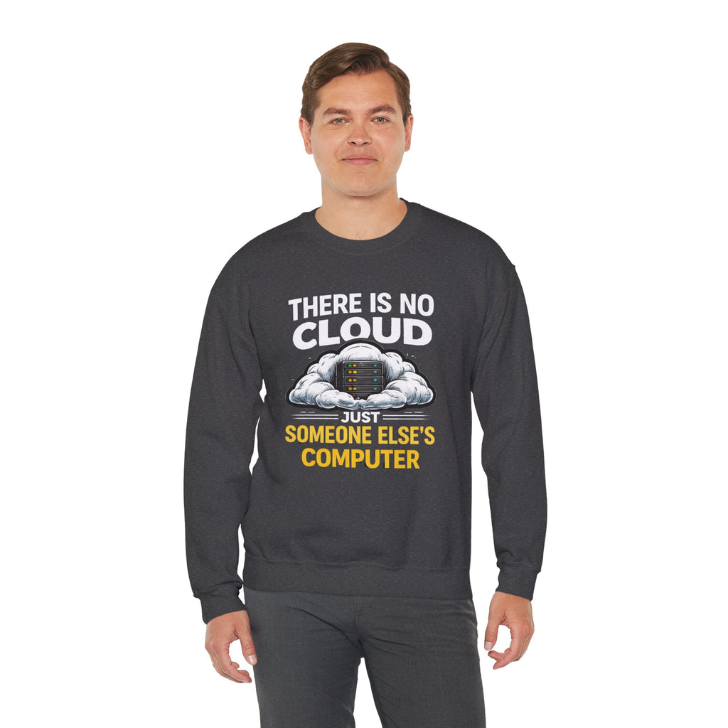 "There Is No Cloud, Just Someone Else's Computer" Tech Humor Crewneck Sweatshirt