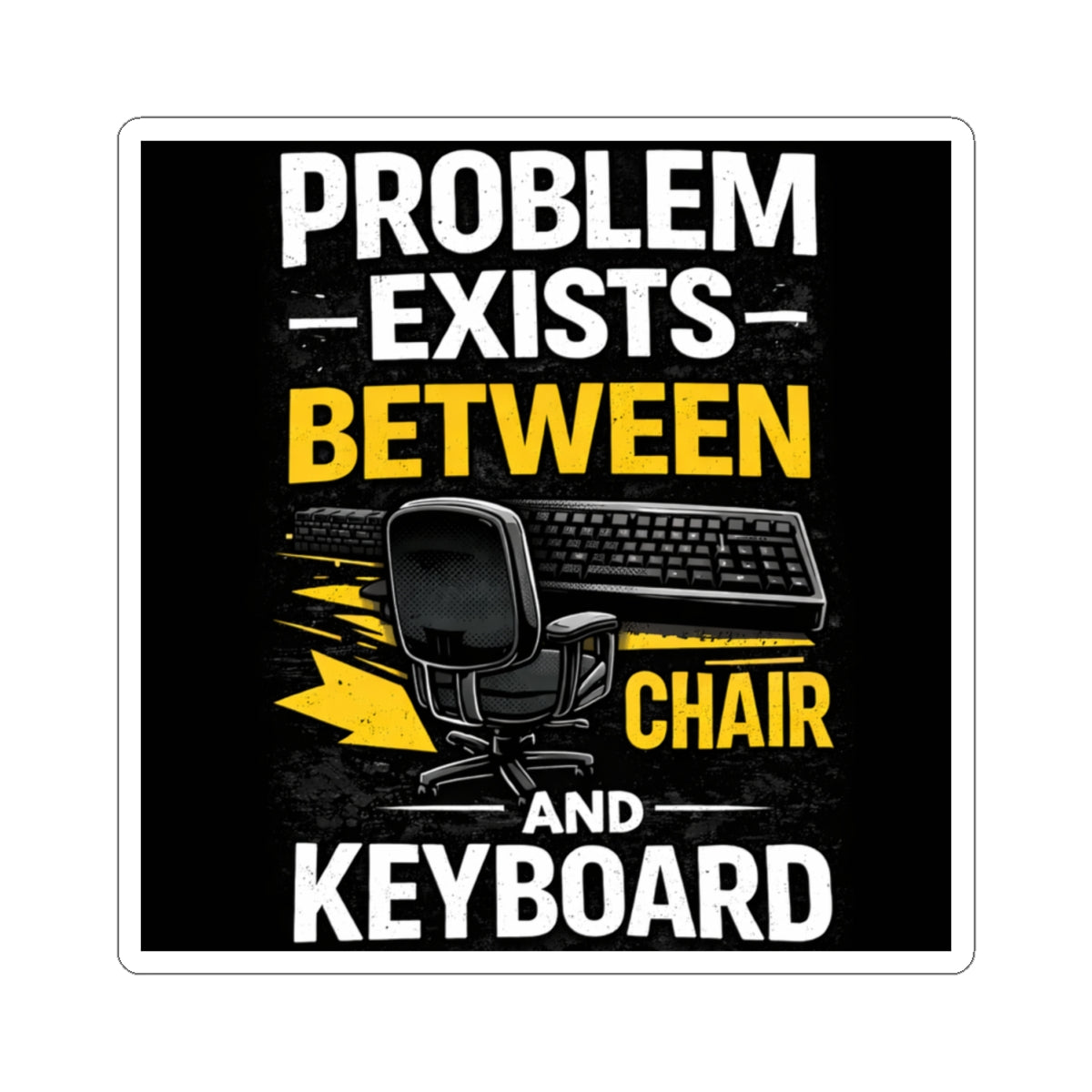 "Problem Exists Between Chair and Keyboard" Tech Humor Sticker — Funny IT Computer User Decal