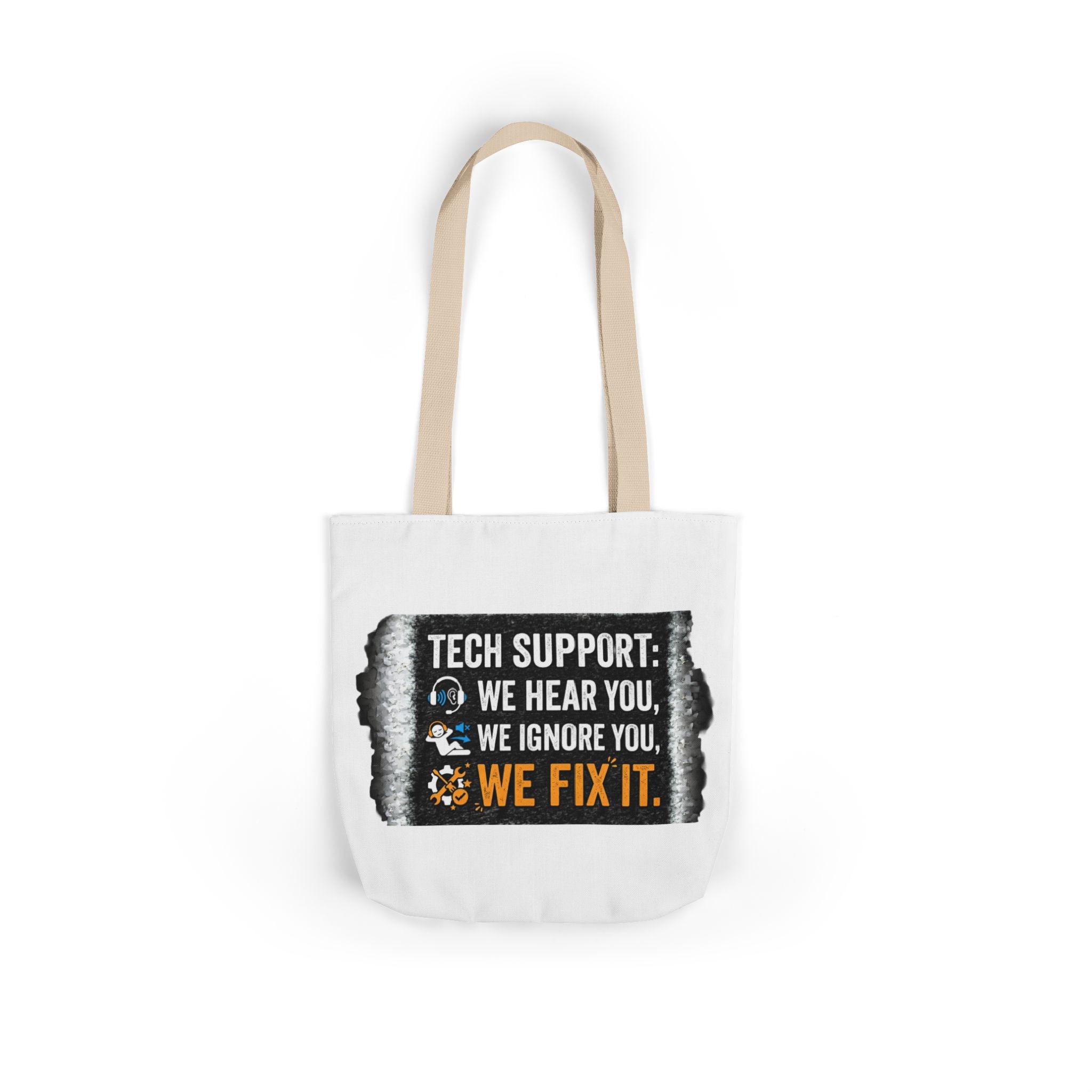 "Tech Support: We Hear You, We Ignore You, We Fix It"  Tech Humor Funny IT Canvas Tote Bag