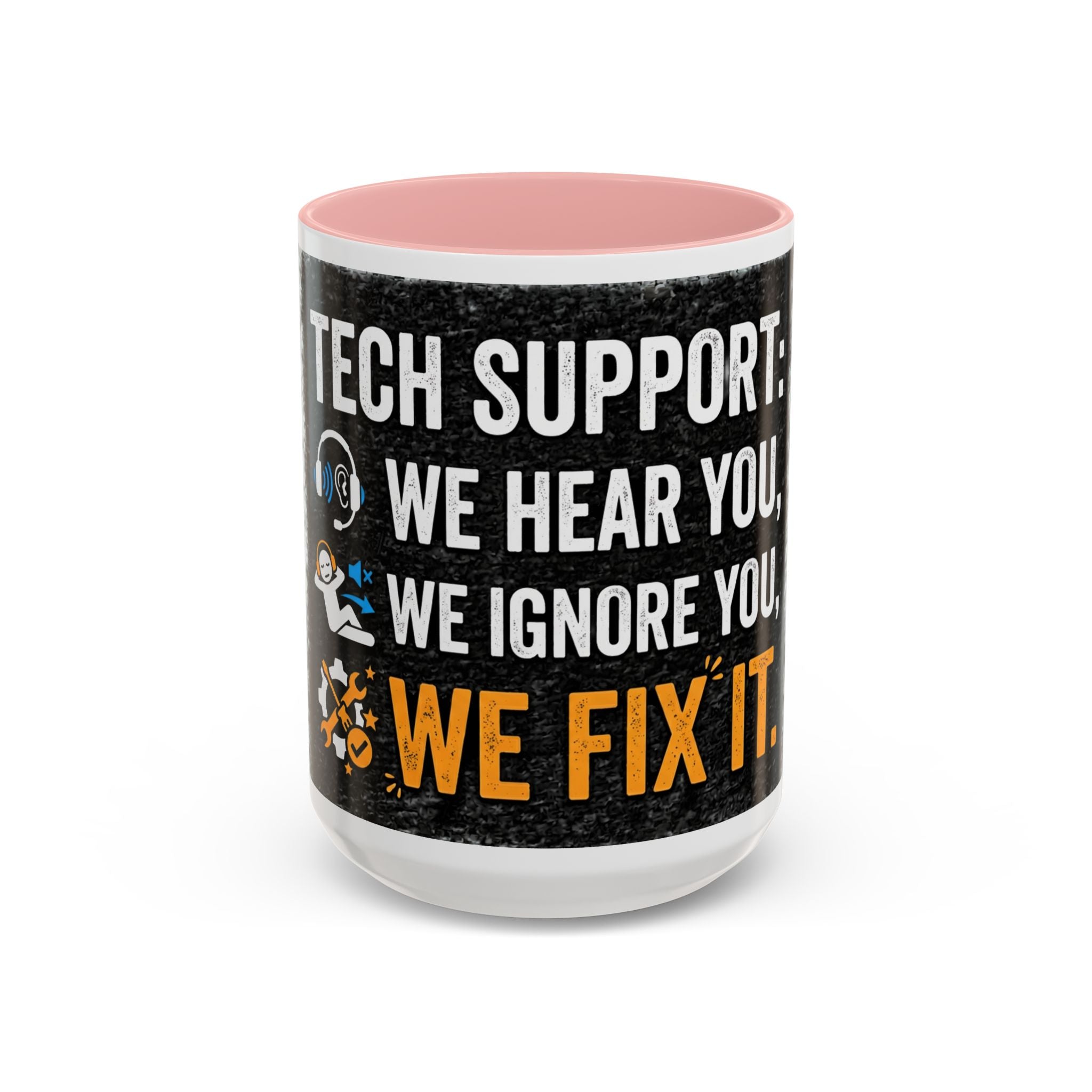 “Tech Support: We Hear You, We Ignore You, We Fix It” Funny IT Accent Mug Tech Support Humor Coffee Mug