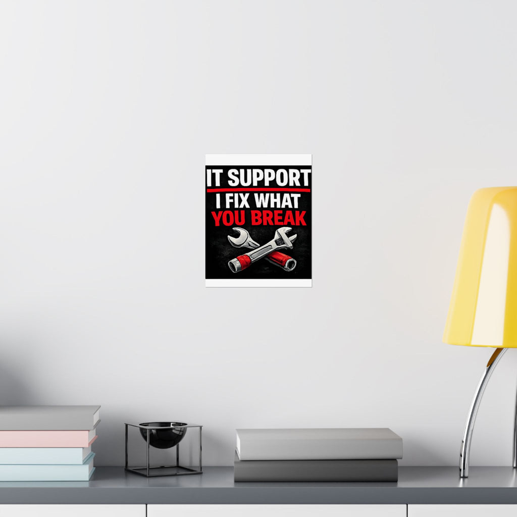 "It Support: I Fix What You Break" Tech Humor Funny IT Matte Vertical Posters