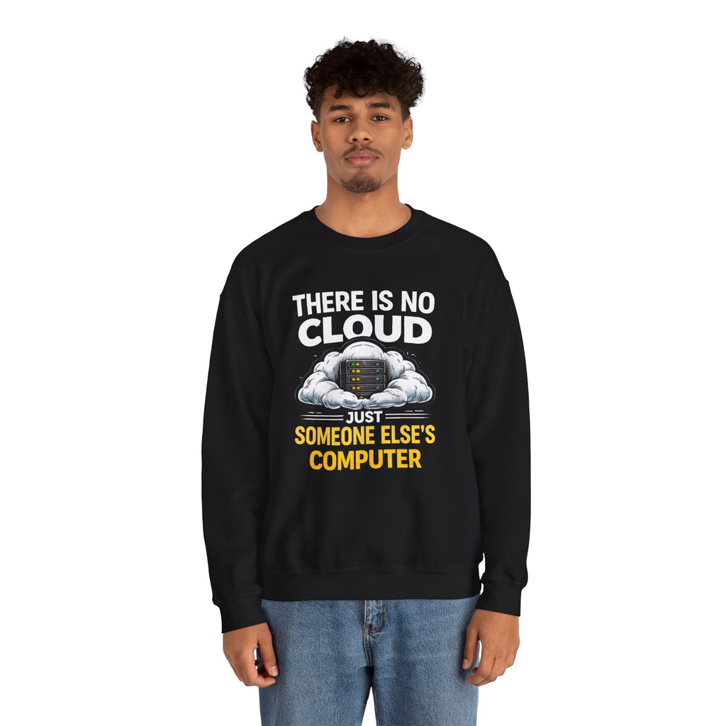 "There Is No Cloud, Just Someone Else's Computer" Tech Humor Crewneck Sweatshirt