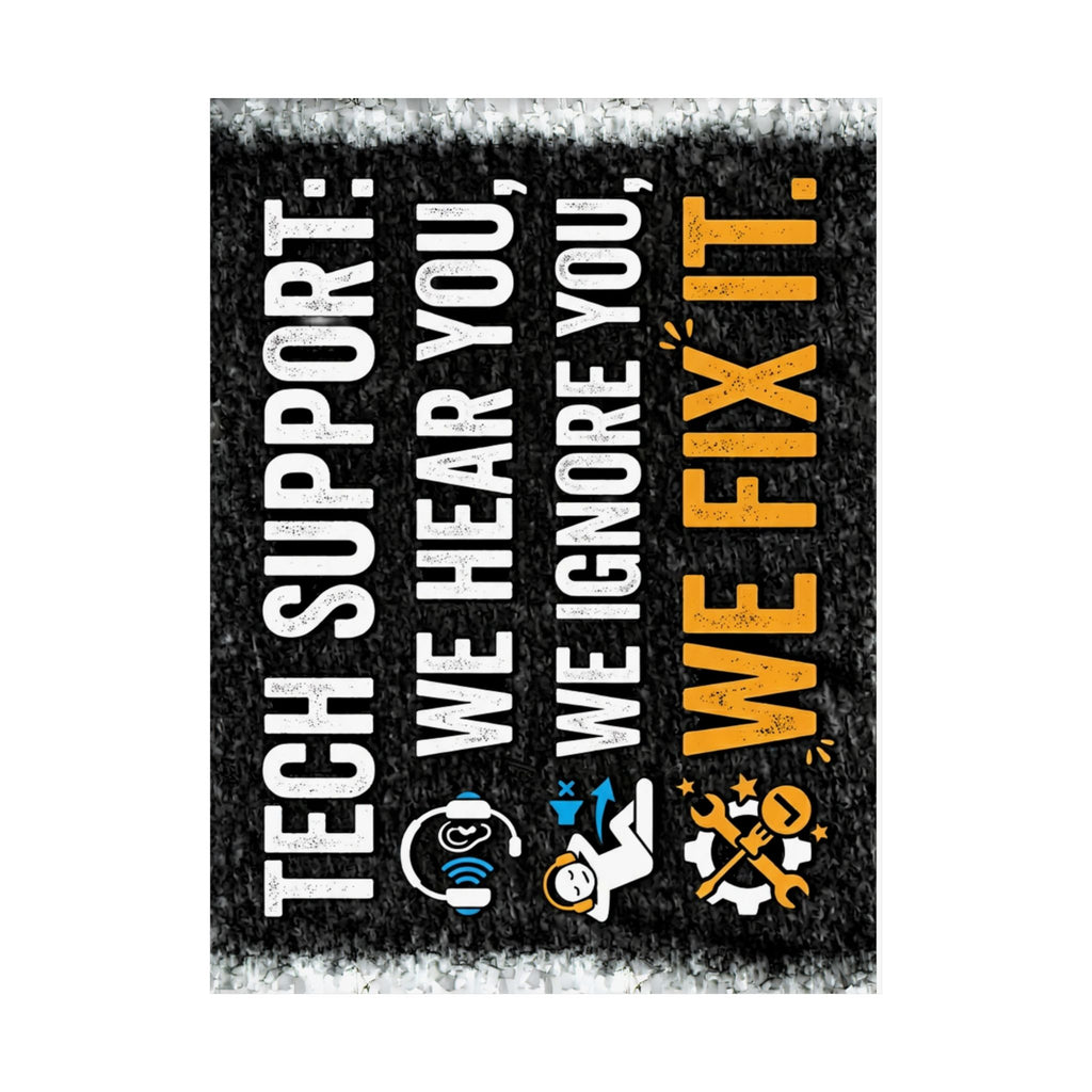 "Tech Support: We Hear You, We Ignore You, We Fix It" Tech Humor Funny IT Matte Vertical Posters