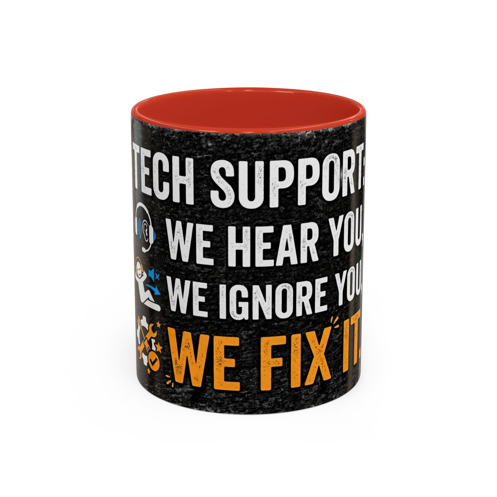 “Tech Support: We Hear You, We Ignore You, We Fix It” Funny IT Accent Mug Tech Support Humor Coffee Mug