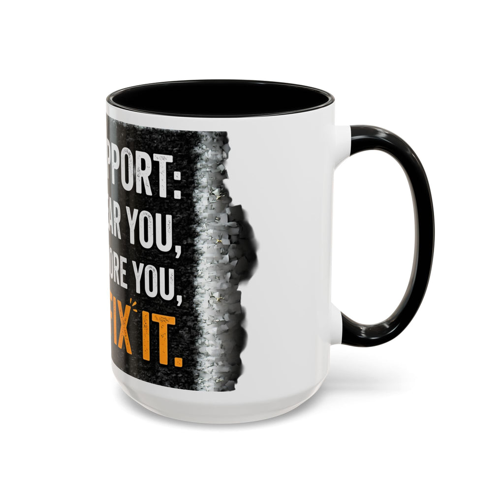 “Tech Support: We Hear You, We Ignore You, We Fix It” Funny IT Accent Mug Tech Support Humor Coffee Mug