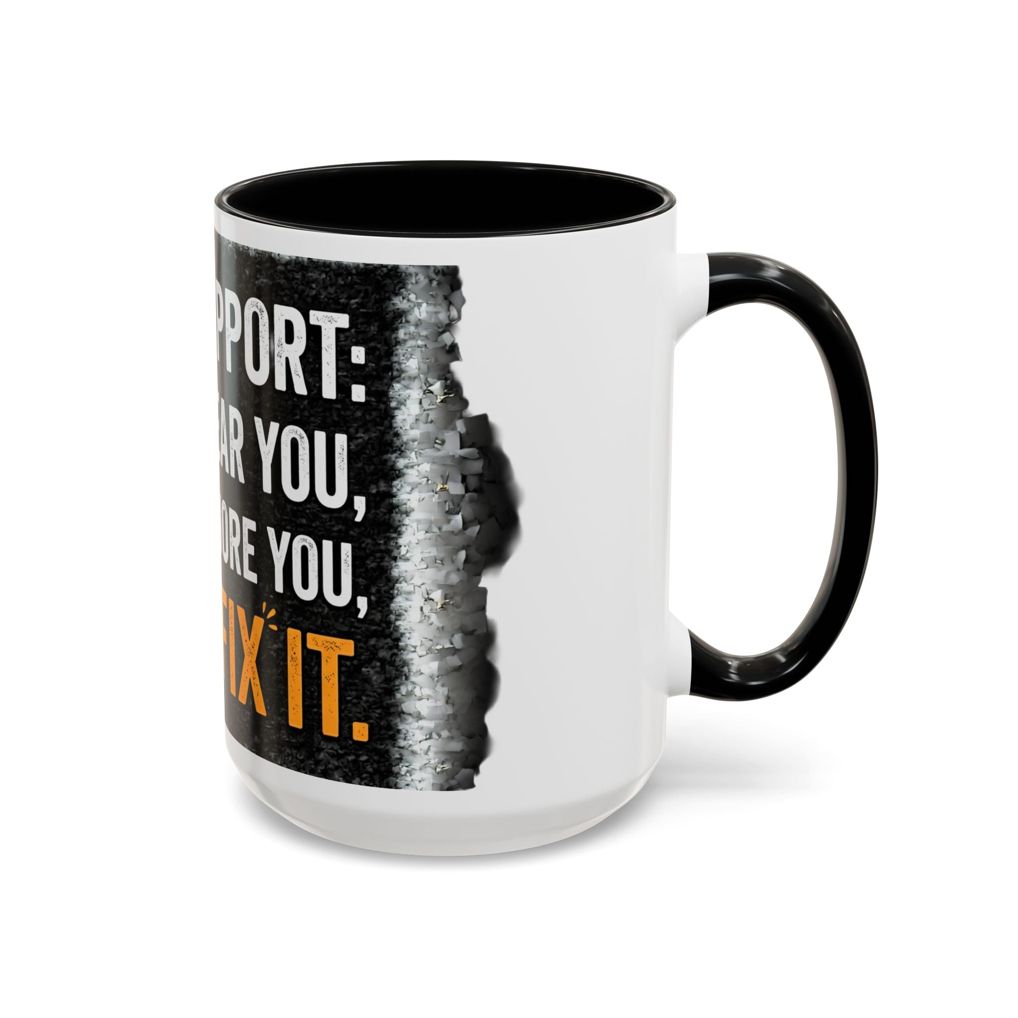 “Tech Support: We Hear You, We Ignore You, We Fix It” Funny IT Accent Mug Tech Support Humor Coffee Mug