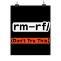 "rm -rf/ (Don't Try This)" Funny IT Tech Humor Matte Vertical Posters