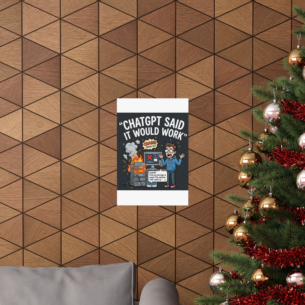 "ChatGPT Said It Would Work" Tech Humor Funny IT Matte Vertical Poster