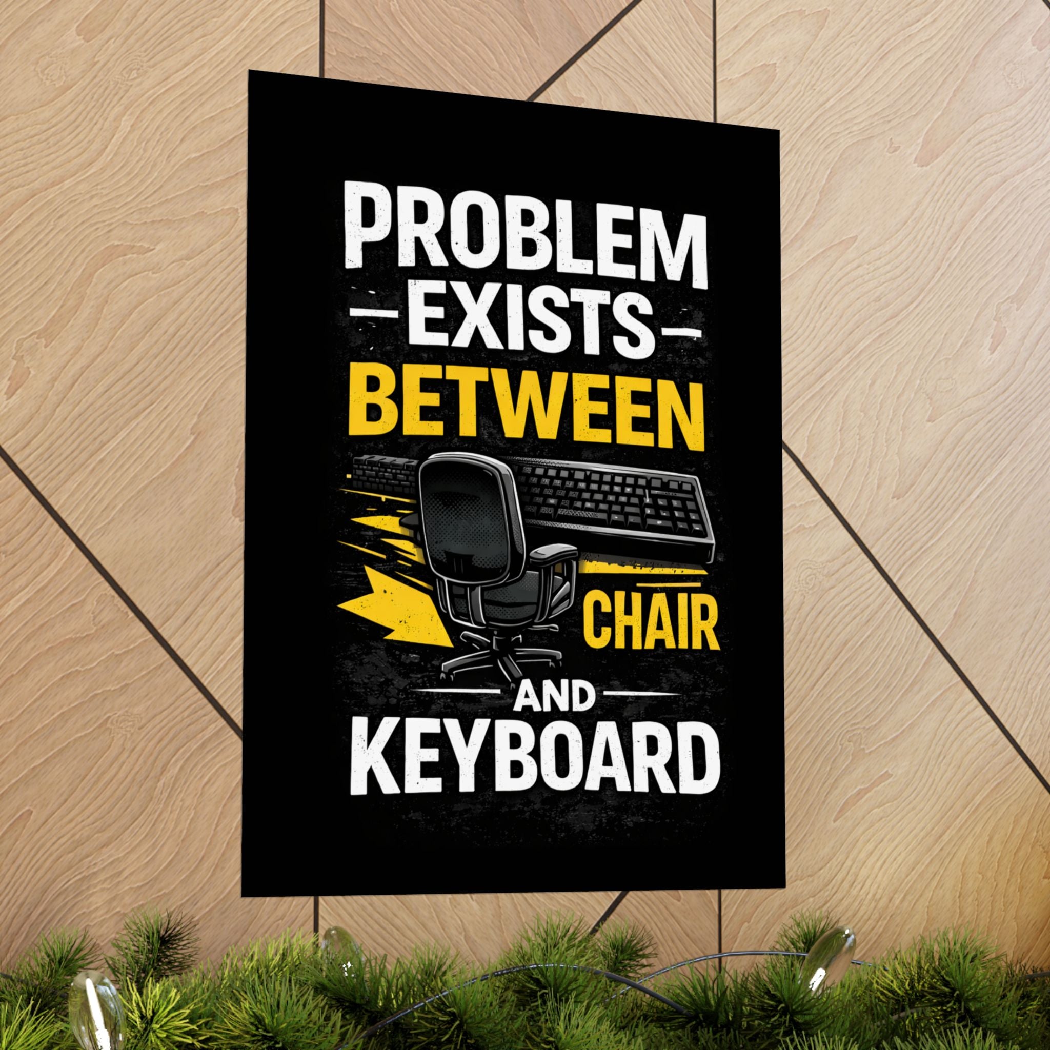 "Problem Exists Between Chair and Keyboard" Tech Humor Matte Poster — Funny IT Desk Office Wall Art