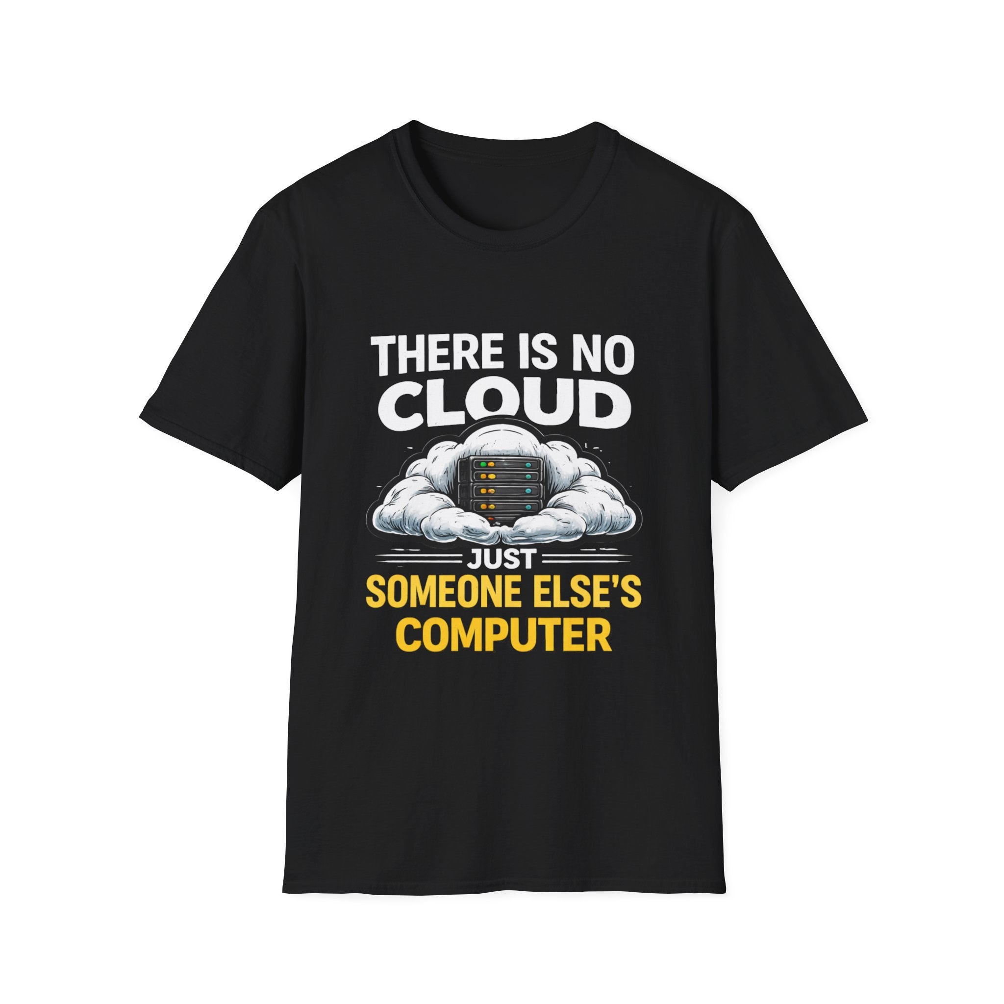 "There Is No Cloud, Just Someone Else's Computer" Funny IT Tech Humor T-Shirt