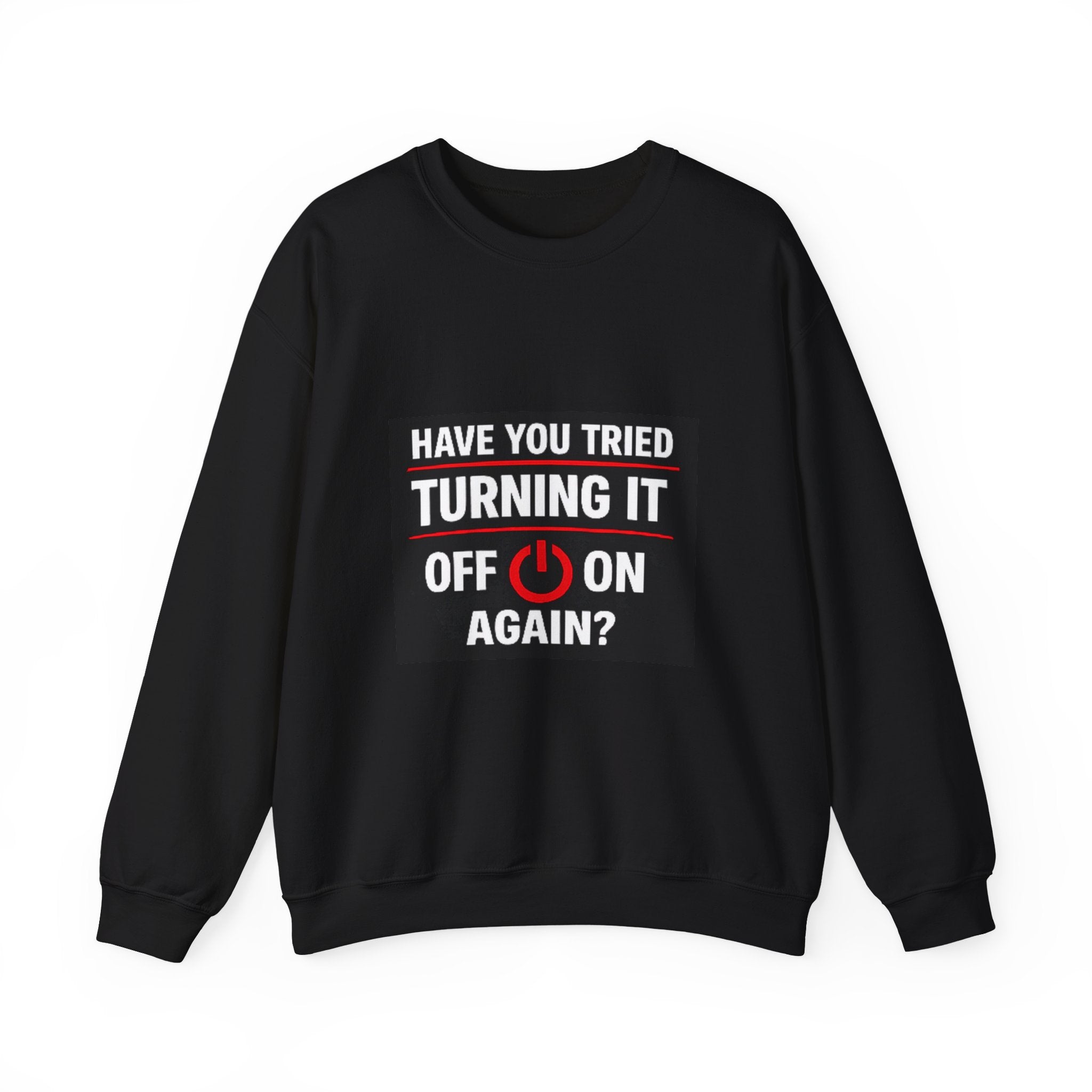 "Have You Tried Turning It Off On Again?" Tech Humor Crewneck Sweatshirt