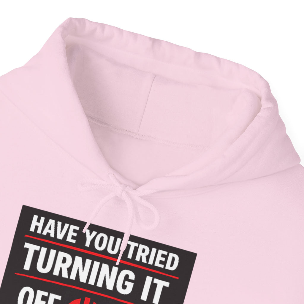 "Have You Tried Turning It Off On Again?" Tech Support Funny Hoodie