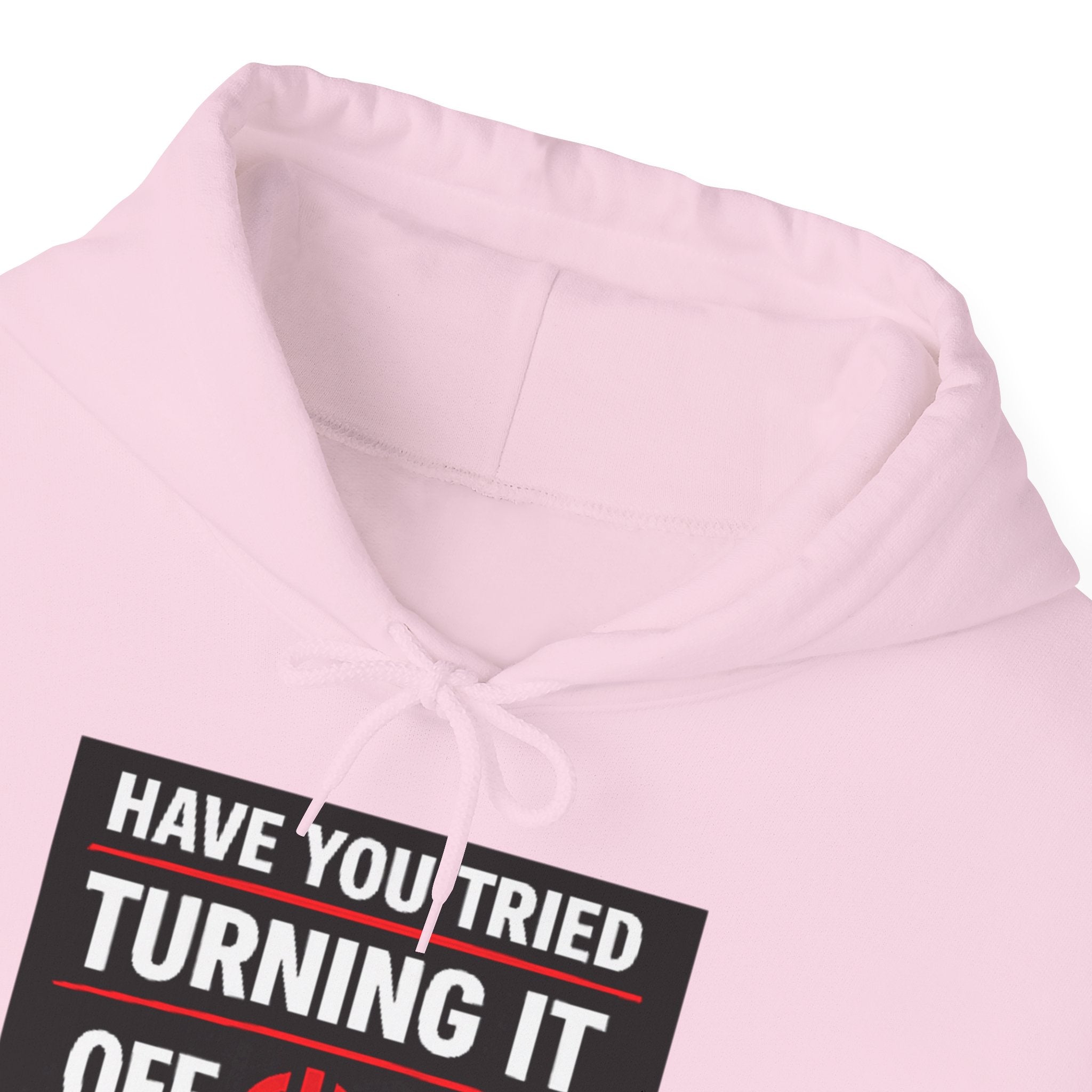 "Have You Tried Turning It Off On Again?" Tech Support Funny Hoodie
