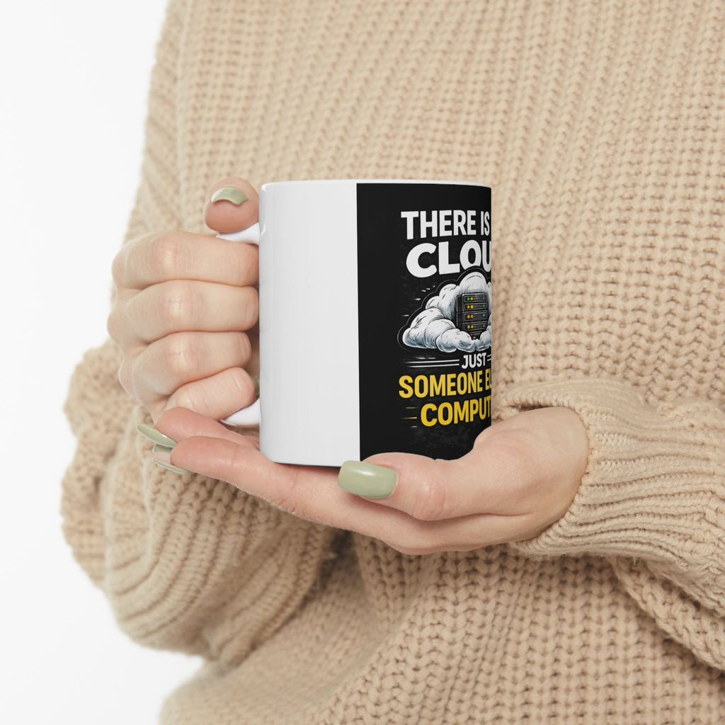 "There Is No Cloud, Just Someone Else's Computer" Tech Humor Ceramic Mug Funny IT Coffee Cup (11oz, 15oz)