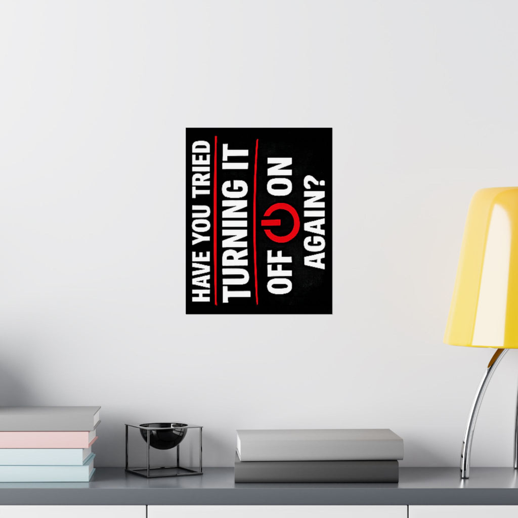 "Have You Tried Turning It Off & On Again?" Tech Humor Funny IT Matte Vertical Posters