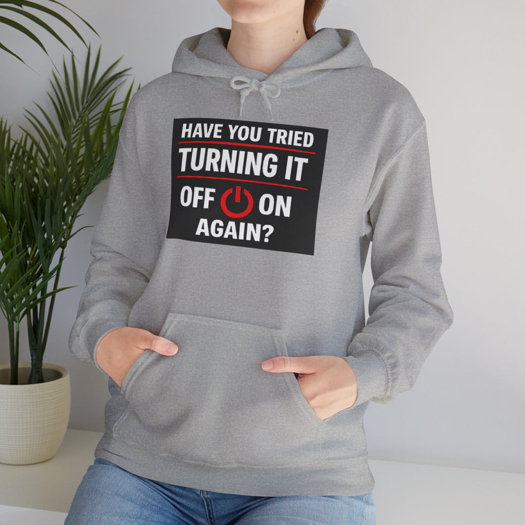 "Have You Tried Turning It Off On Again?" Tech Support Funny Hoodie